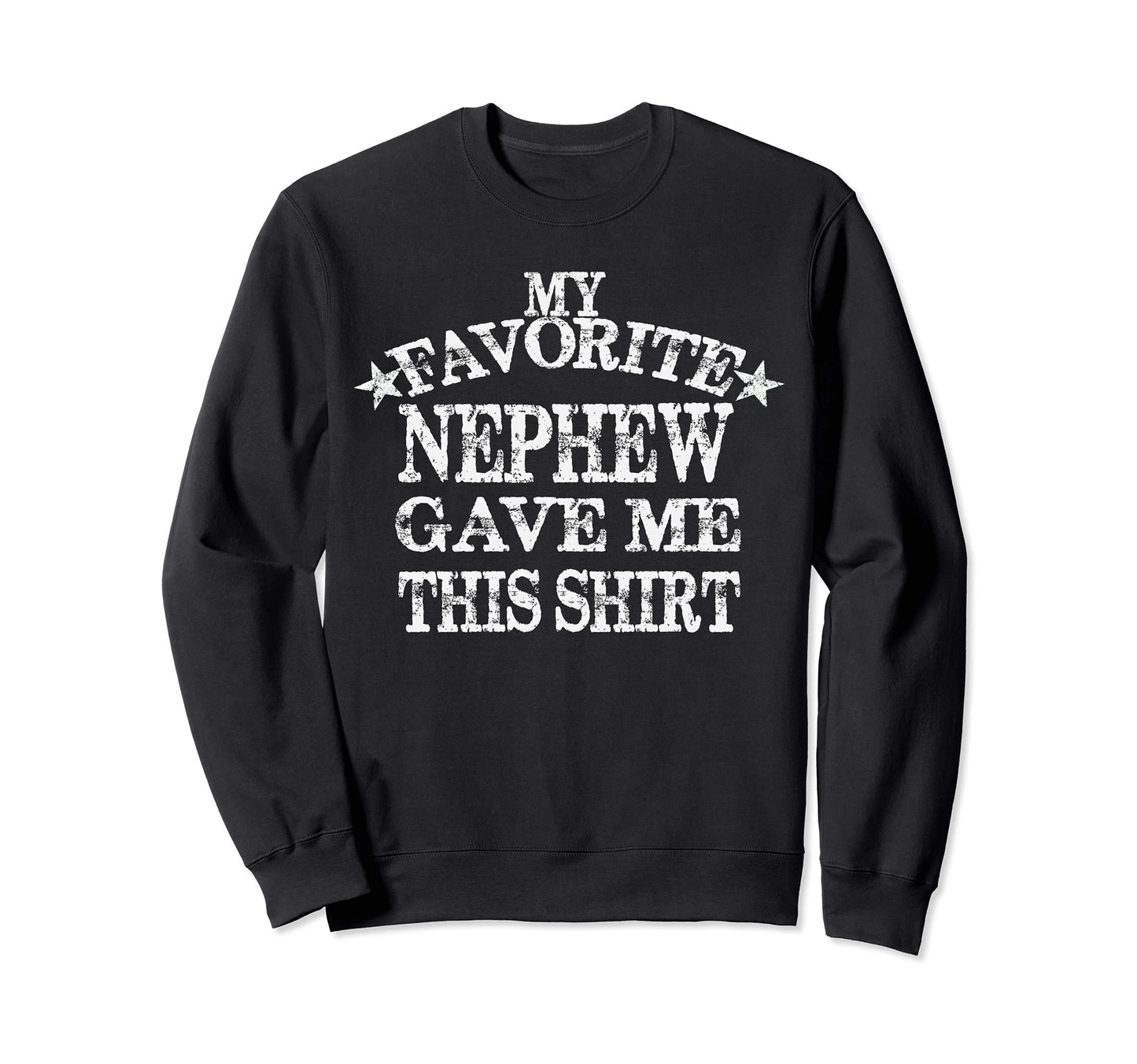 My Favorite Nephew Gave Me This Sweatshirt - Graphic Print for Adults - T-Shirt, Sweatshirt, Hoodie