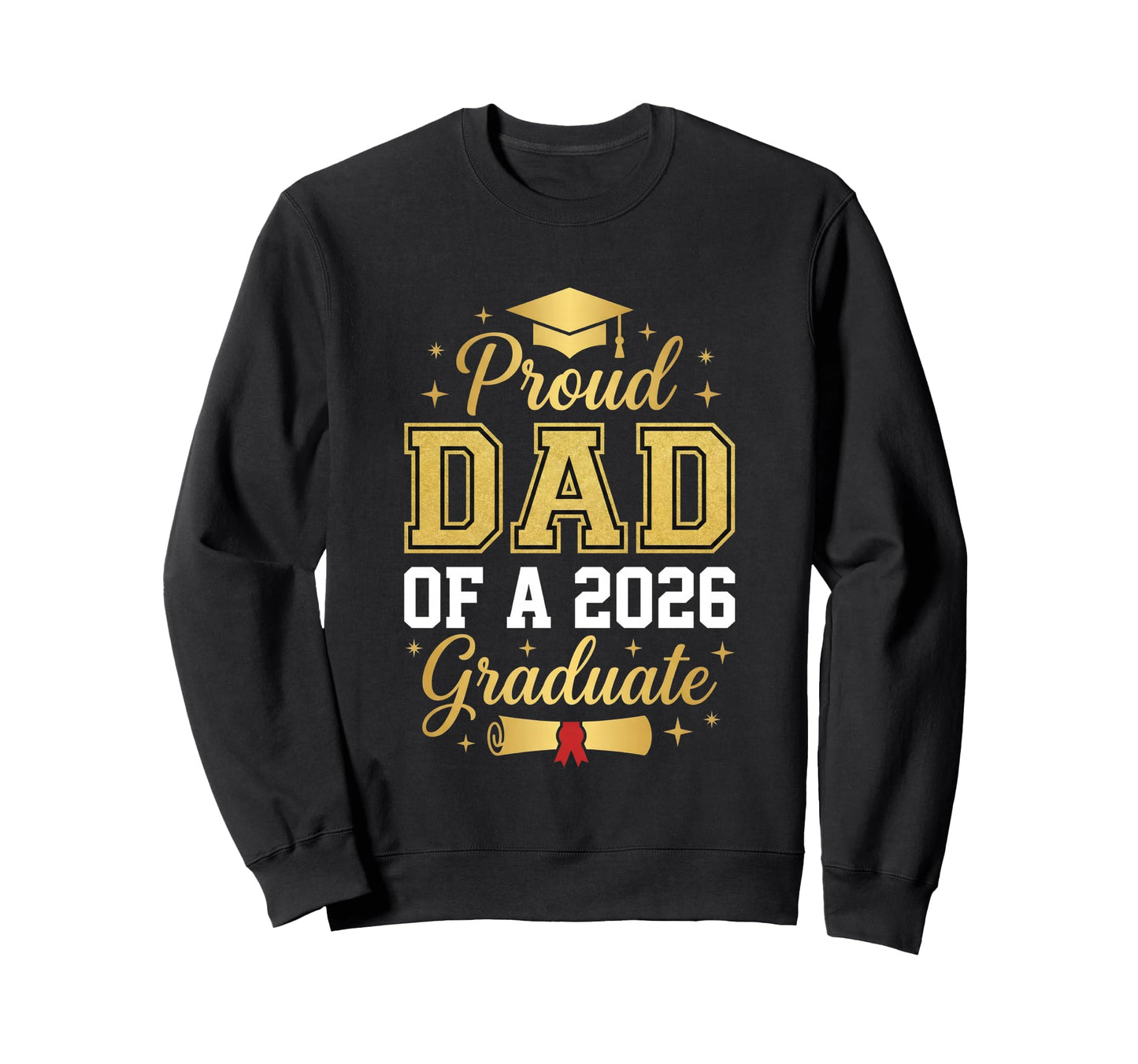 Proud Dad 2026 Graduate Class 2026 Sweatshirt - Graphic Print for Adults - T-Shirt, Sweatshirt, Hoodie