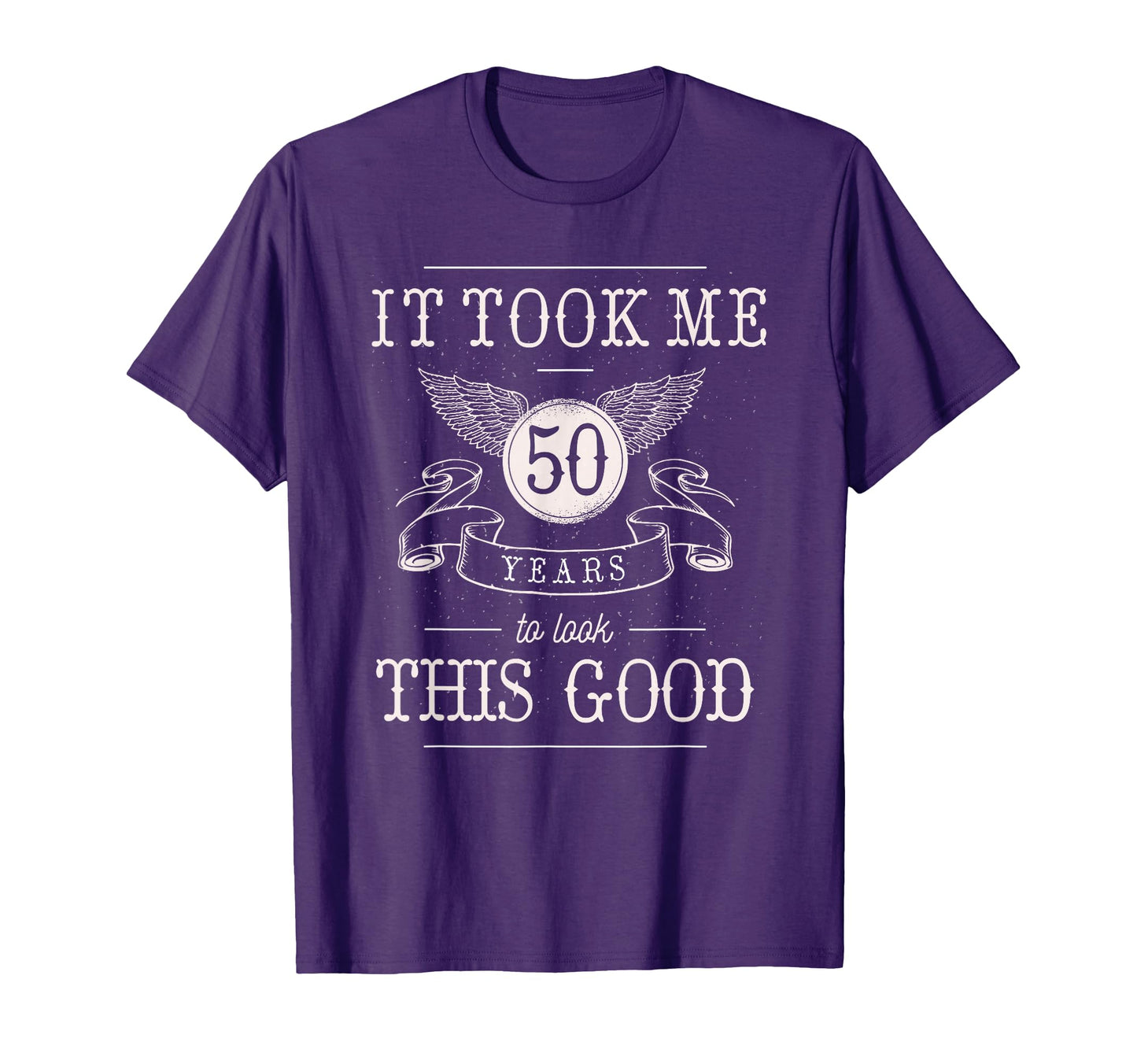 It Took Me 50 Years To This Good T-Shirt - Casual Everyday Wear Unisex - T-Shirt, Sweatshirt, Hoodie