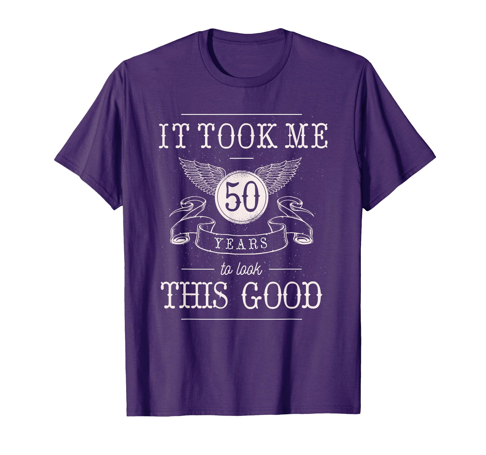 It Took Me 50 Years To This Good T-Shirt - Casual Everyday Wear Unisex - T-Shirt, Sweatshirt, Hoodie