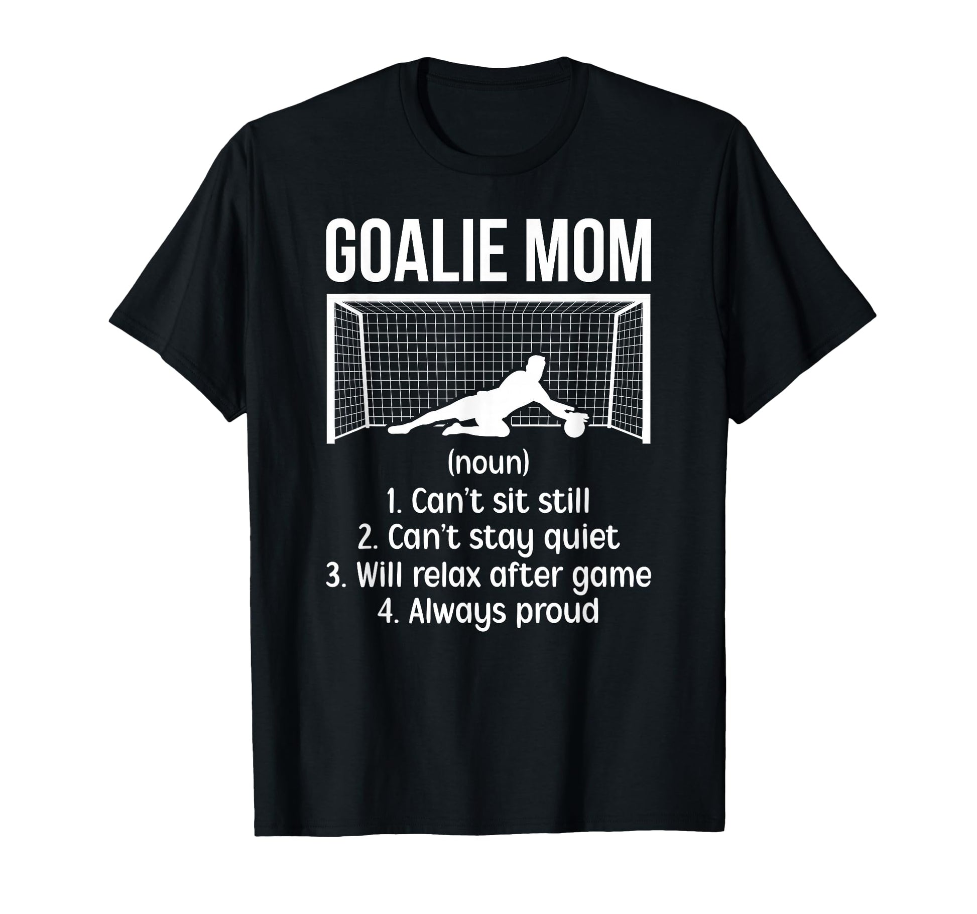 Soccer Goalkeeper Mom Definition T-Shirt - Casual Everyday Wear Unisex - T-Shirt, Sweatshirt, Hoodie