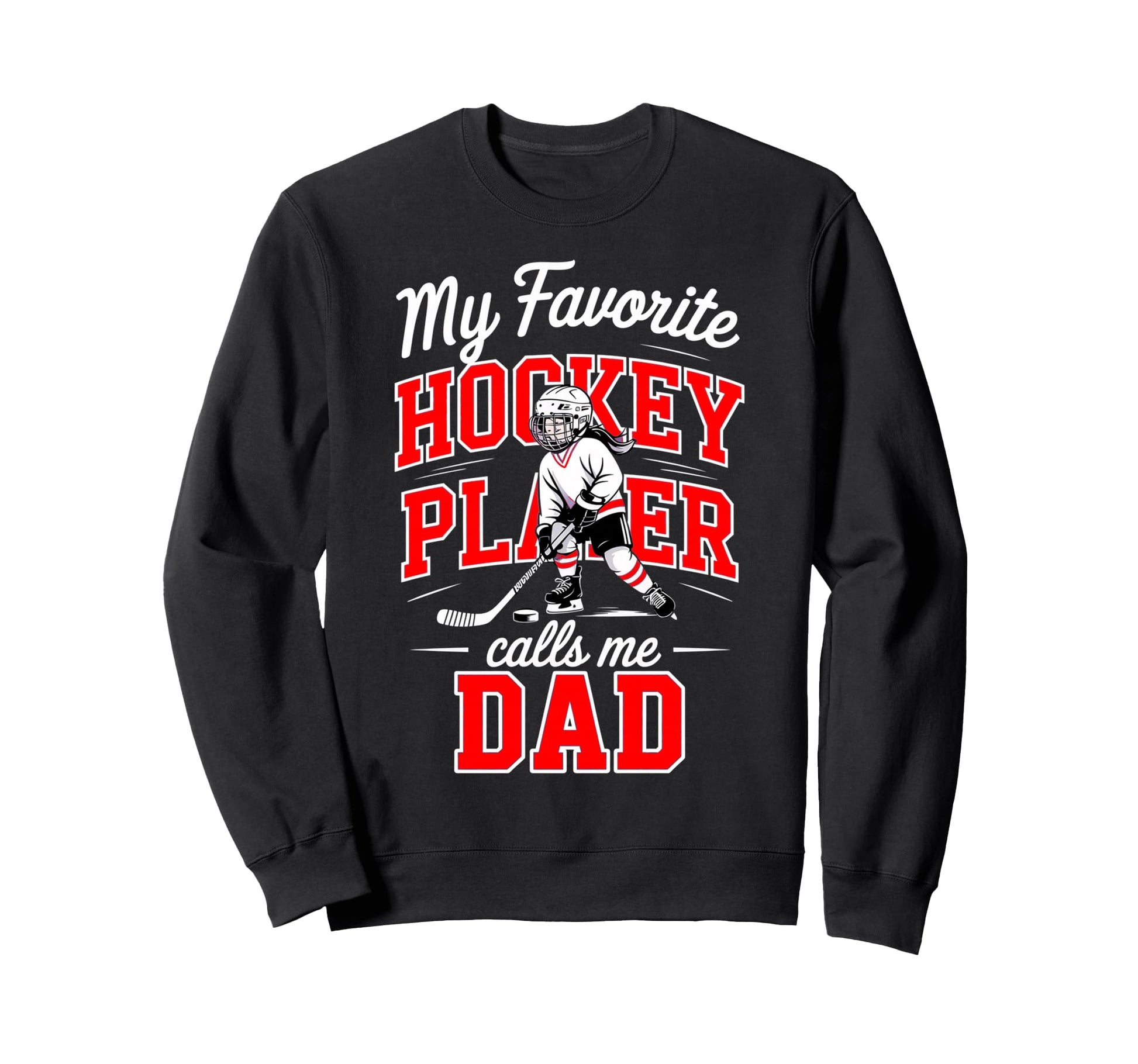 Hockey Dad My Favorite Player Calls Sweatshirt - Trendy Graphic for Adults - T-Shirt, Sweatshirt, Hoodie