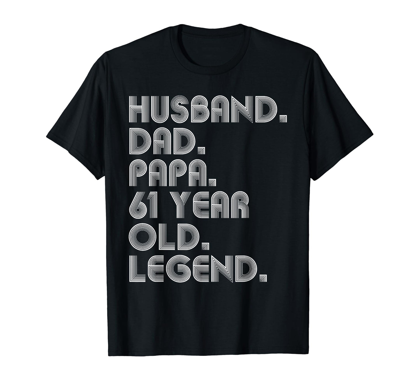 Husband Dad Papa 61 Year Old Legend T-Shirt - Novelty Apparel Men Women - T-Shirt, Sweatshirt, Hoodie