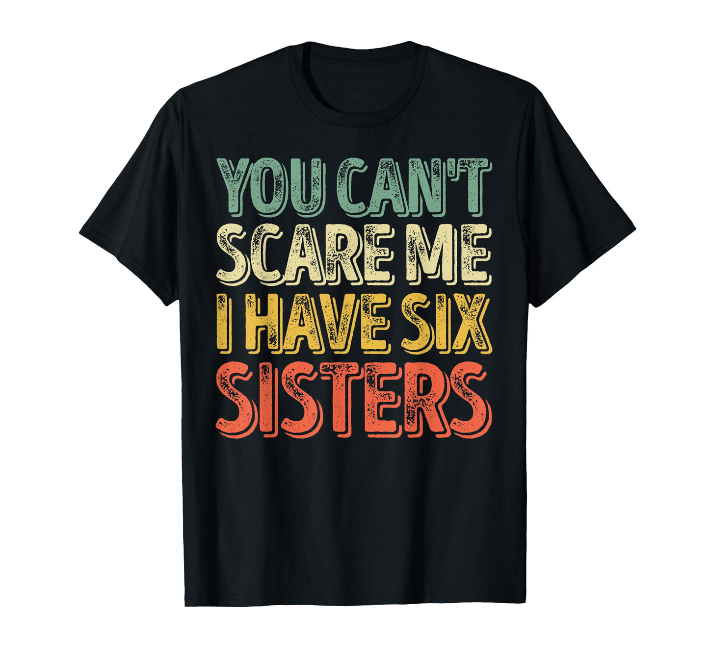 Fathers Day You Cant Scare Me I T-Shirt - Casual Everyday Wear for Adults - T-Shirt, Sweatshirt, Hoodie