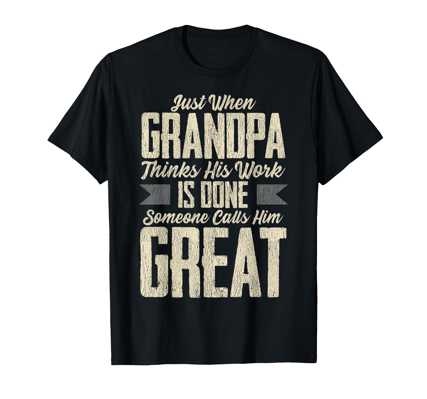 Just When Grandpa Thinks His Work Is T-Shirt - Minimalist Print Unisex - T-Shirt, Sweatshirt, Hoodie