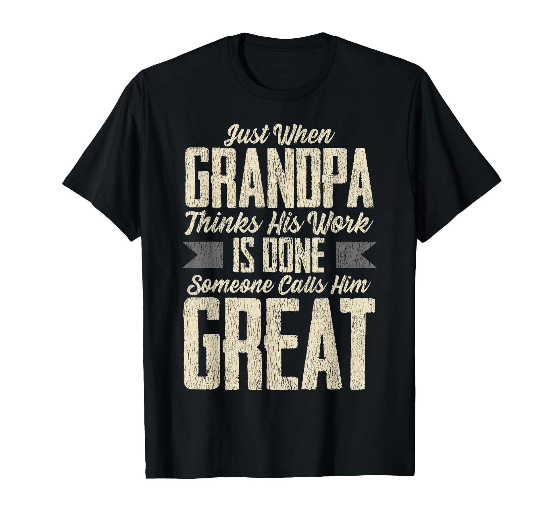 Just When Grandpa Thinks His Work Is T-Shirt - Minimalist Print Unisex - T-Shirt, Sweatshirt, Hoodie