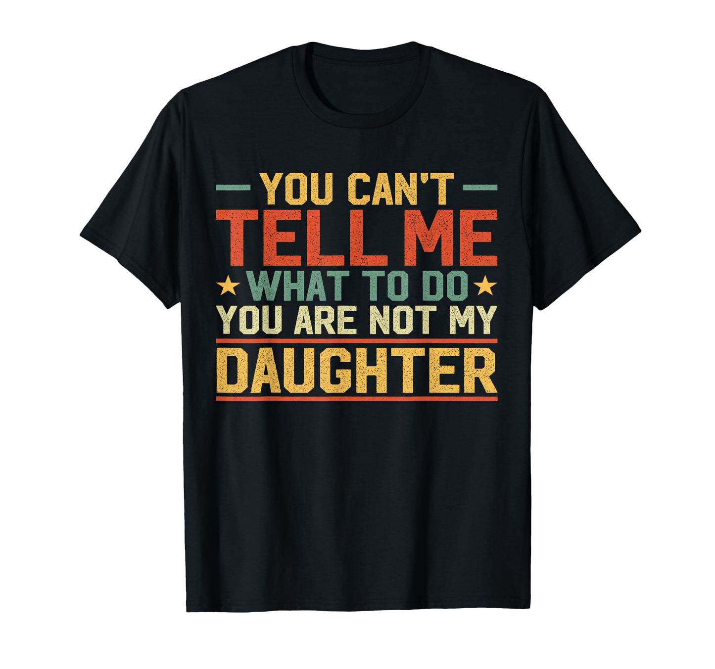 You Cant Tell Me What To Do Youre Not T-Shirt - Novelty Apparel for Adults - T-Shirt, Sweatshirt, Hoodie