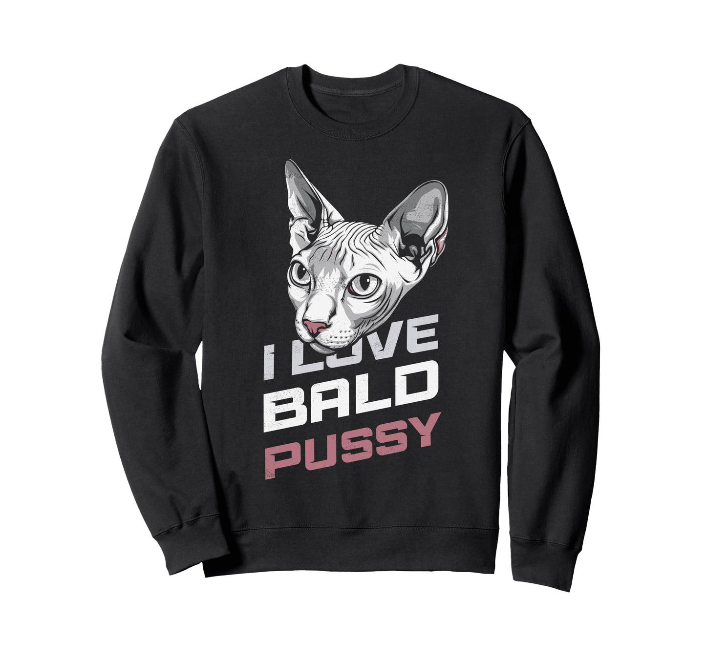 I Love Bald Pussy Funny Sayings Sweatshirt - Minimalist Print Men Women - T-Shirt, Sweatshirt, Hoodie