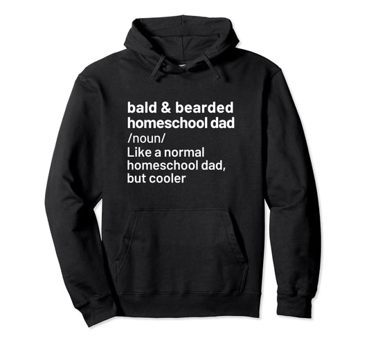 Bald Bearded Homeschool Dad Definition Hoodie - Graphic Print for Adults - T-Shirt, Sweatshirt, Hoodie