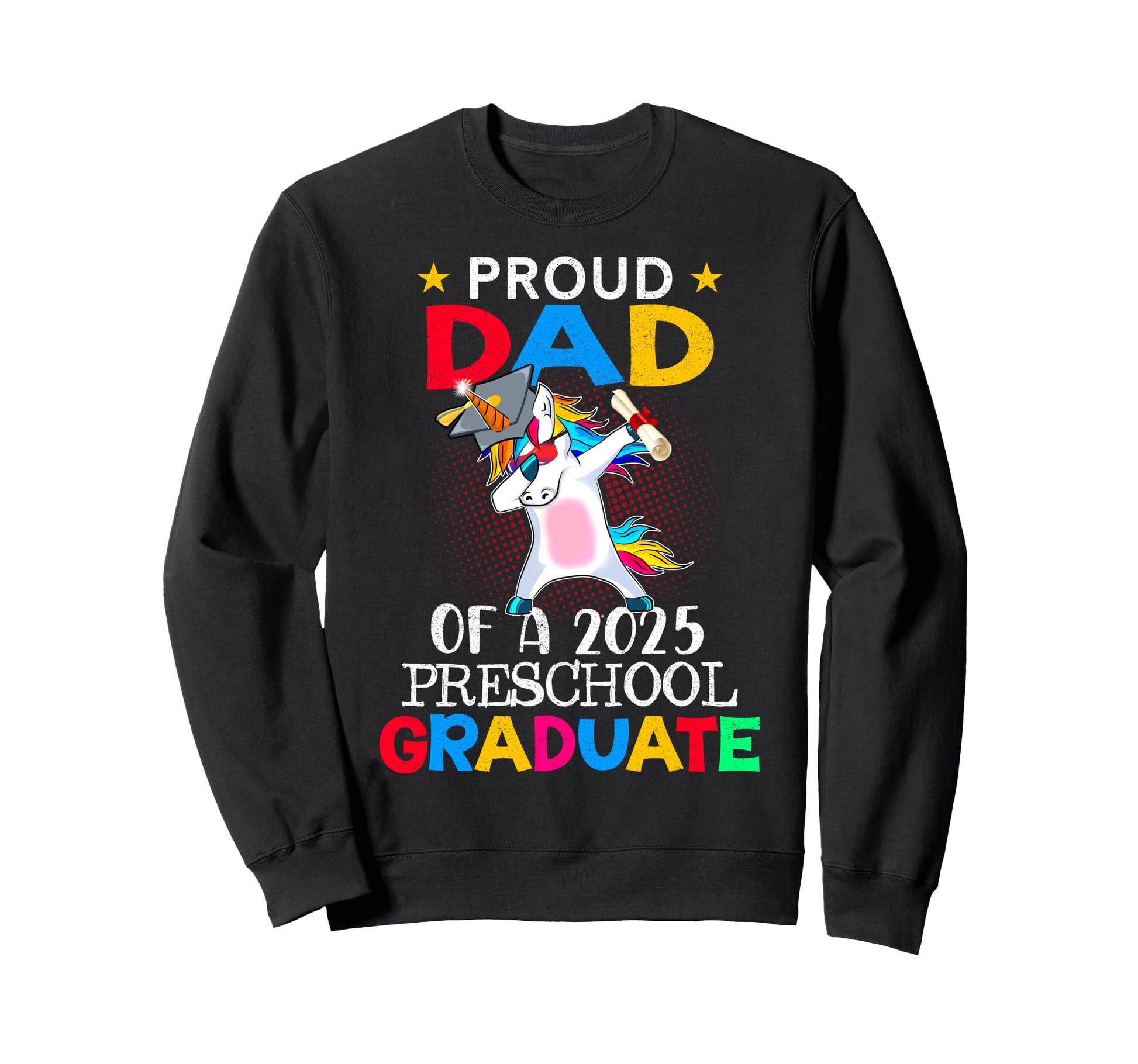 Proud Dad 2025 Preschool Graduate Sweatshirt - Aesthetic Graphic Men Women - T-Shirt, Sweatshirt, Hoodie