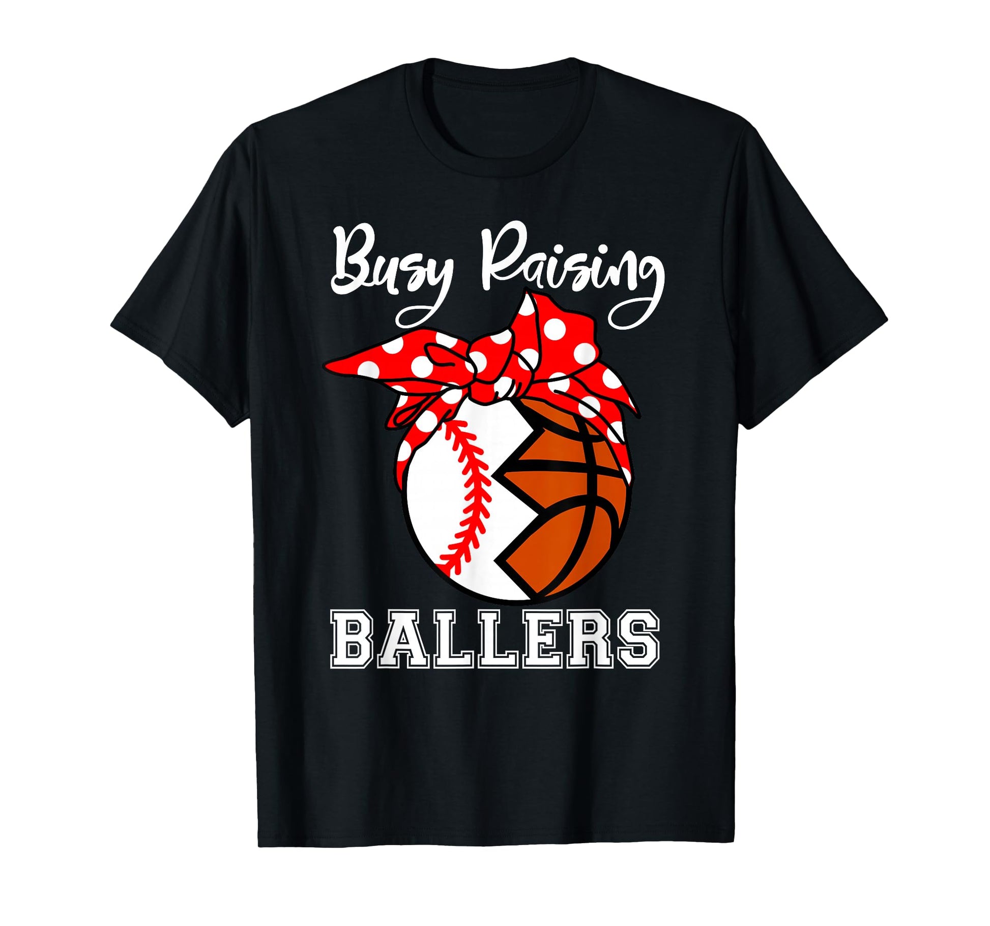 Busy Raising Ballers Funny T-Shirt - Casual Everyday Wear for Adults - T-Shirt, Sweatshirt, Hoodie