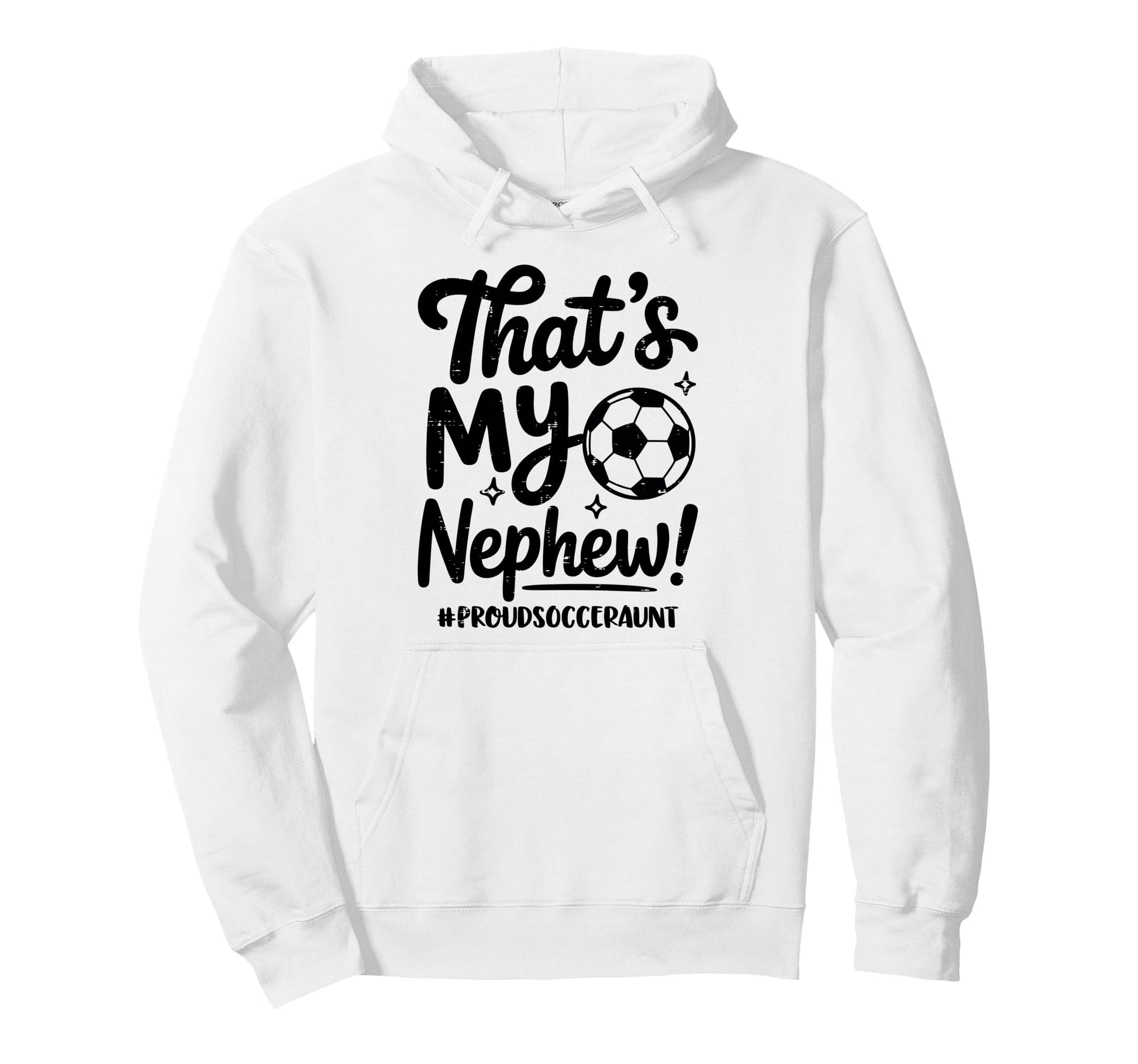 Thats My Nephew Proud Soccer Aunt Team Hoodie - Fun Novelty Design Unisex - T-Shirt, Sweatshirt, Hoodie