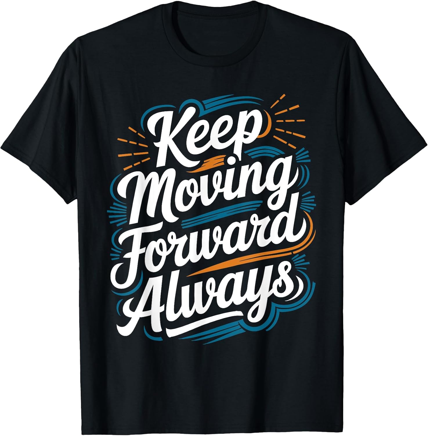 Keep Moving Forward Always Unisex T-shirt, Sweatshirt, Hoodie, Long Sleeve Tee - T-Shirt, Sweatshirt, Hoodie