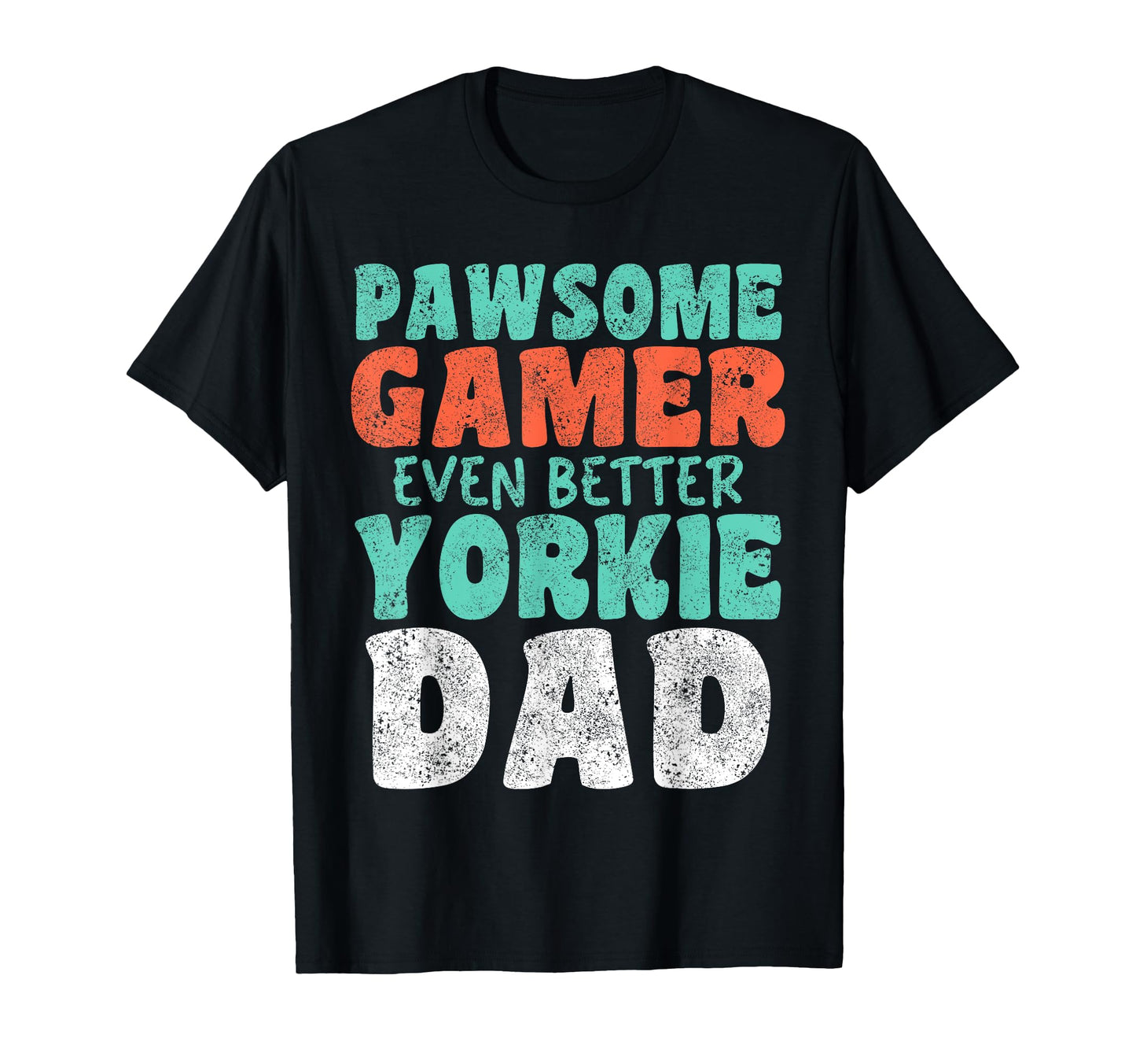 Pawsome Gamer Even Better Yorkie Dad Dog T-Shirt - Streetwear Style Unisex - T-Shirt, Sweatshirt, Hoodie