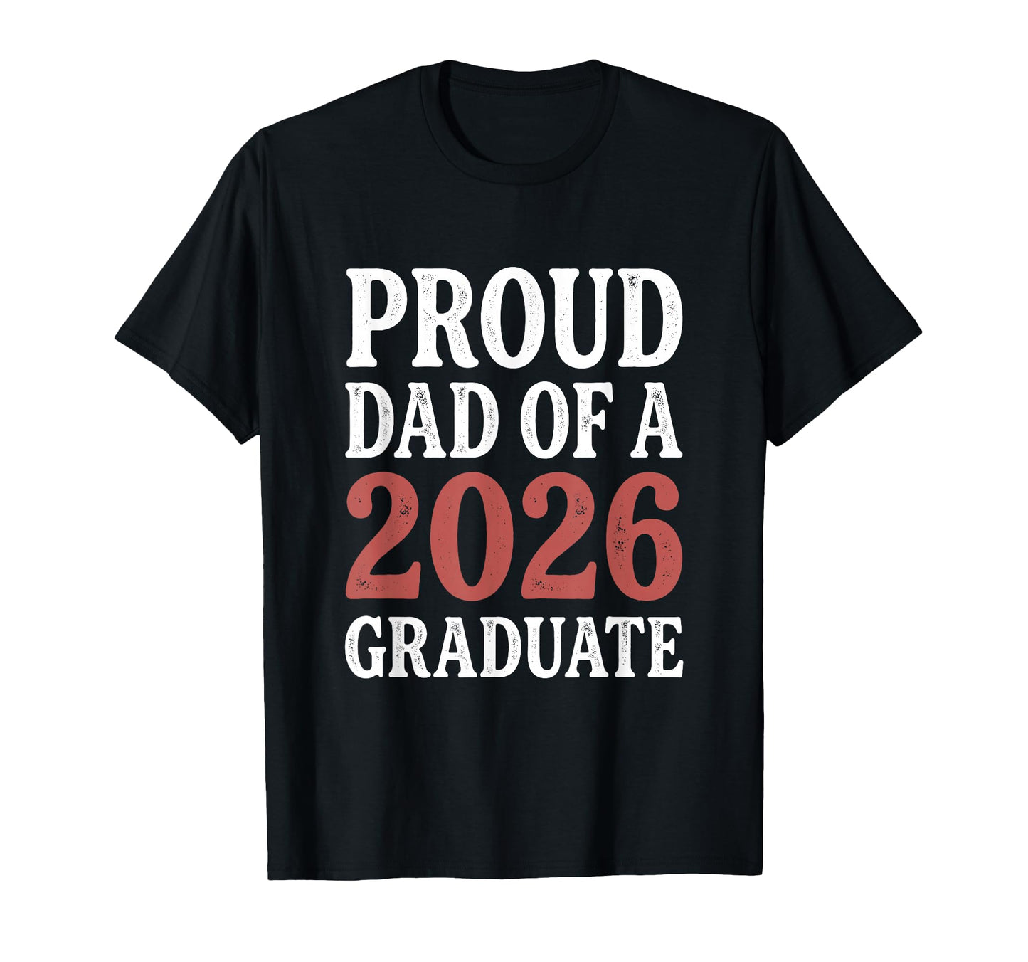2026 Graduate Shirts Family Proud Dad T-Shirt - Trendy Graphic Men Women - T-Shirt, Sweatshirt, Hoodie