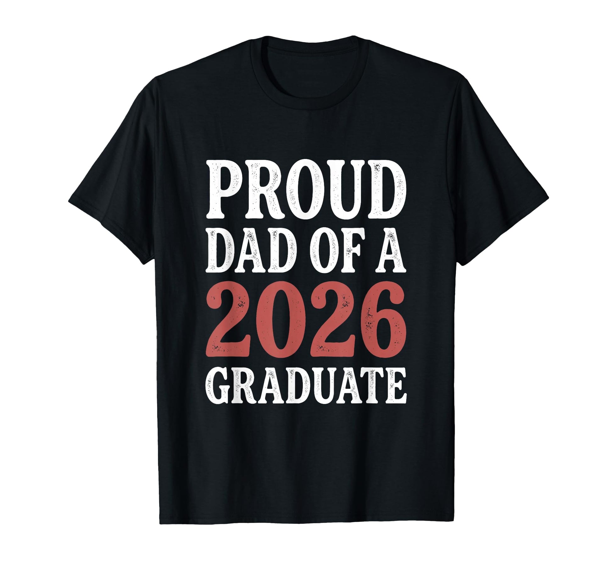 2026 Graduate Shirts Family Proud Dad T-Shirt - Trendy Graphic Men Women - T-Shirt, Sweatshirt, Hoodie