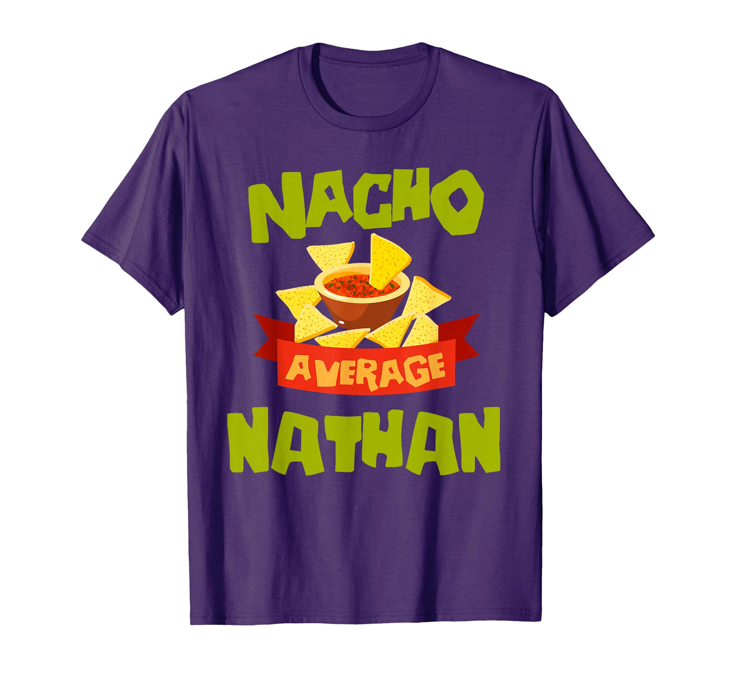 Nacho Average Nathan Funny Birthday T-Shirt - Novelty Apparel Men Women - T-Shirt, Sweatshirt, Hoodie