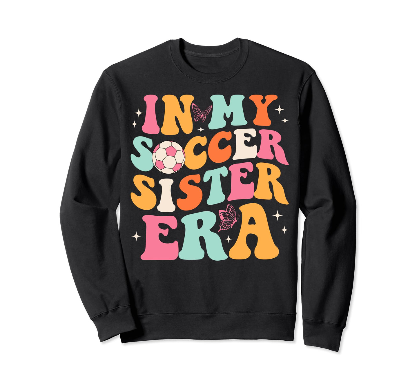 My Soccer Sister Era Groovy Sweatshirt - Custom Art Print for Adults - T-Shirt, Sweatshirt, Hoodie