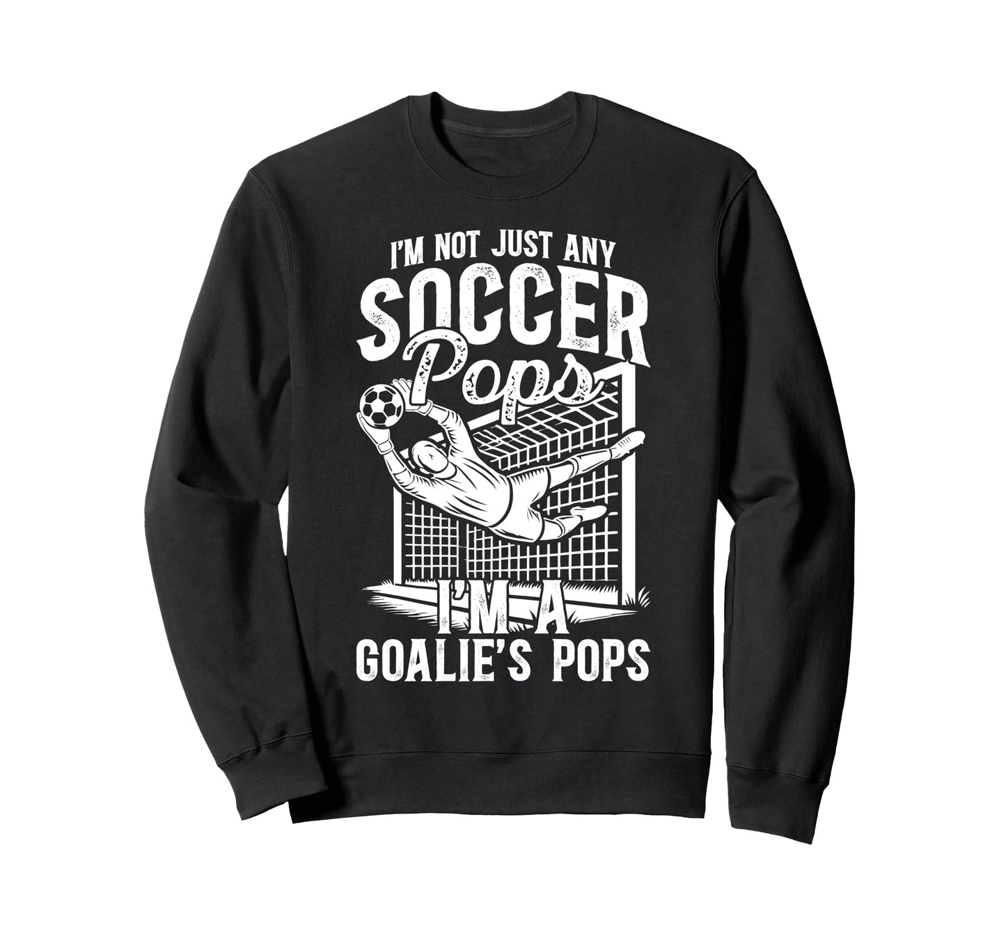 Im Soccer Goalie Pops Soccer Sweatshirt - Custom Art Print Unisex - T-Shirt, Sweatshirt, Hoodie