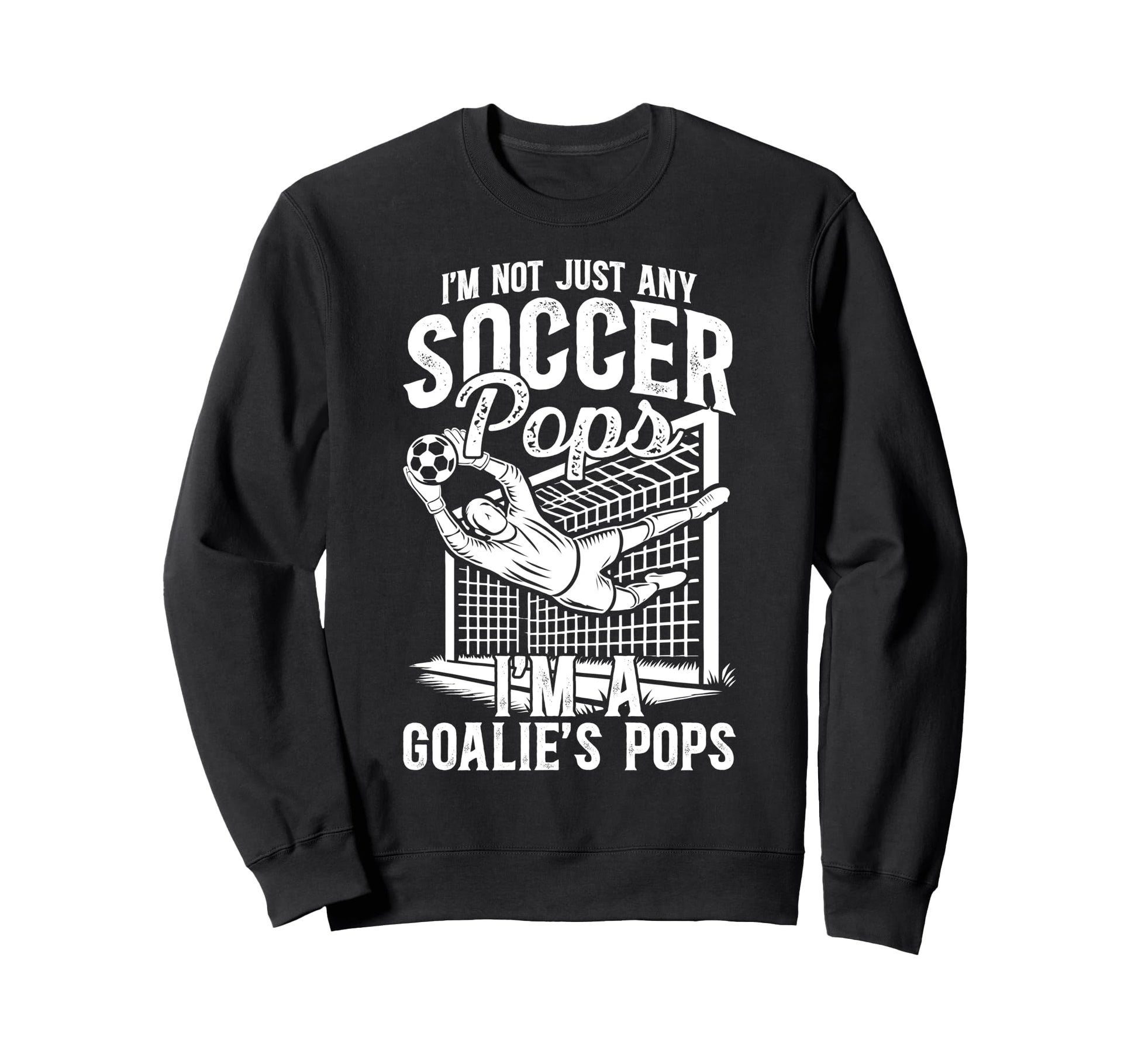 Im Soccer Goalie Pops Soccer Sweatshirt - Custom Art Print Unisex - T-Shirt, Sweatshirt, Hoodie