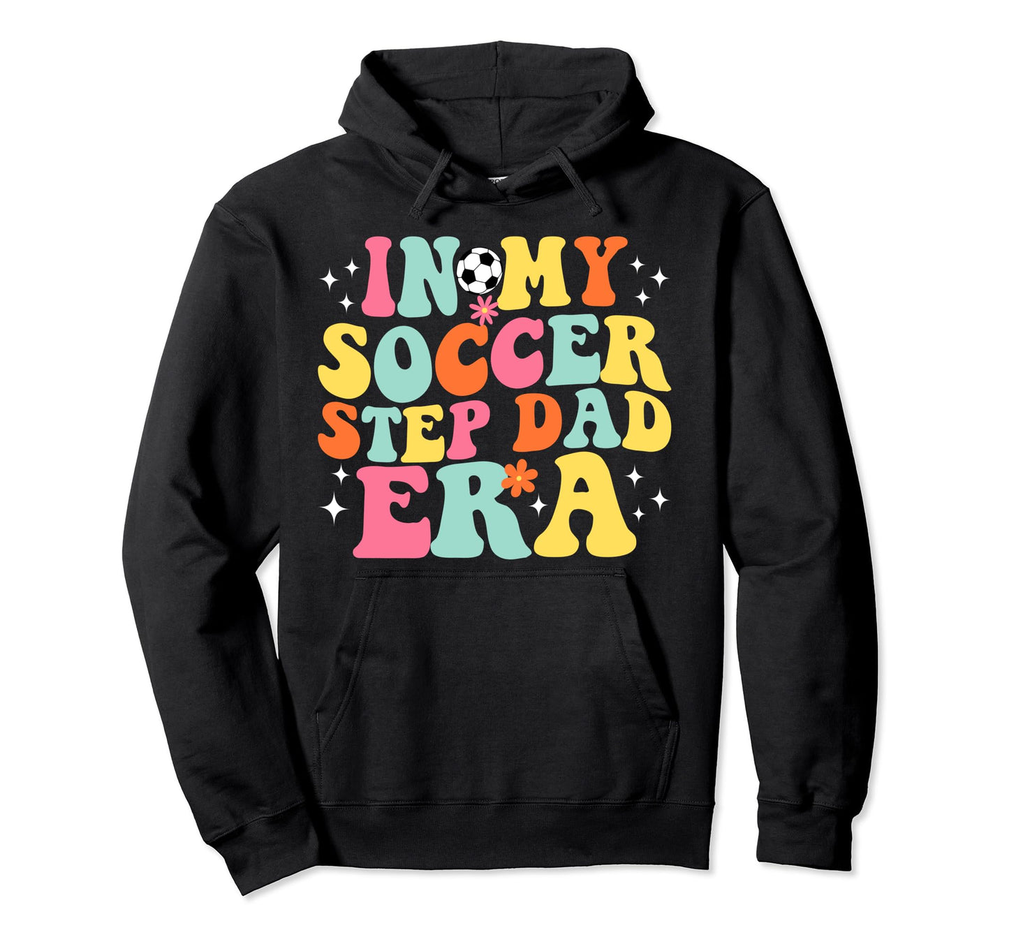 My Soccer Step Dad Era Game Day Hoodie - Casual Everyday Wear for Adults - T-Shirt, Sweatshirt, Hoodie