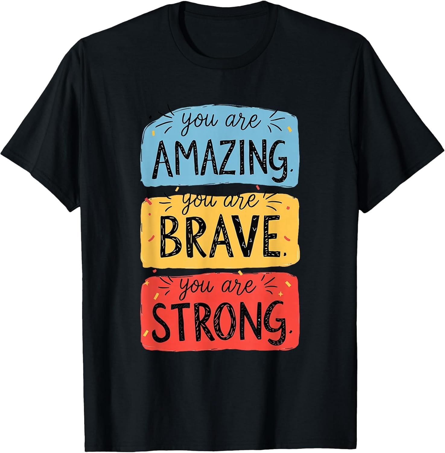 You Are Amazing, Brave, Strong Unisex T-shirt, Sweatshirt, Hoodie, Long Sleeve Tee - T-Shirt, Sweatshirt, Hoodie