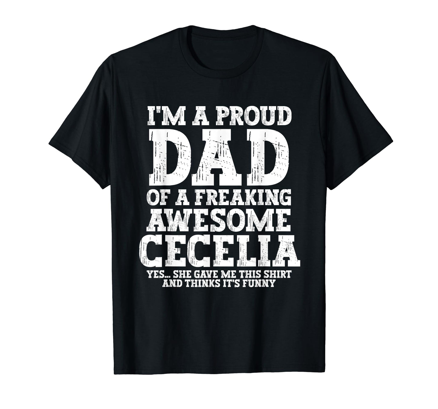 Dad Cecelia Personalized Name T-Shirt - Casual Everyday Wear Men Women - T-Shirt, Sweatshirt, Hoodie