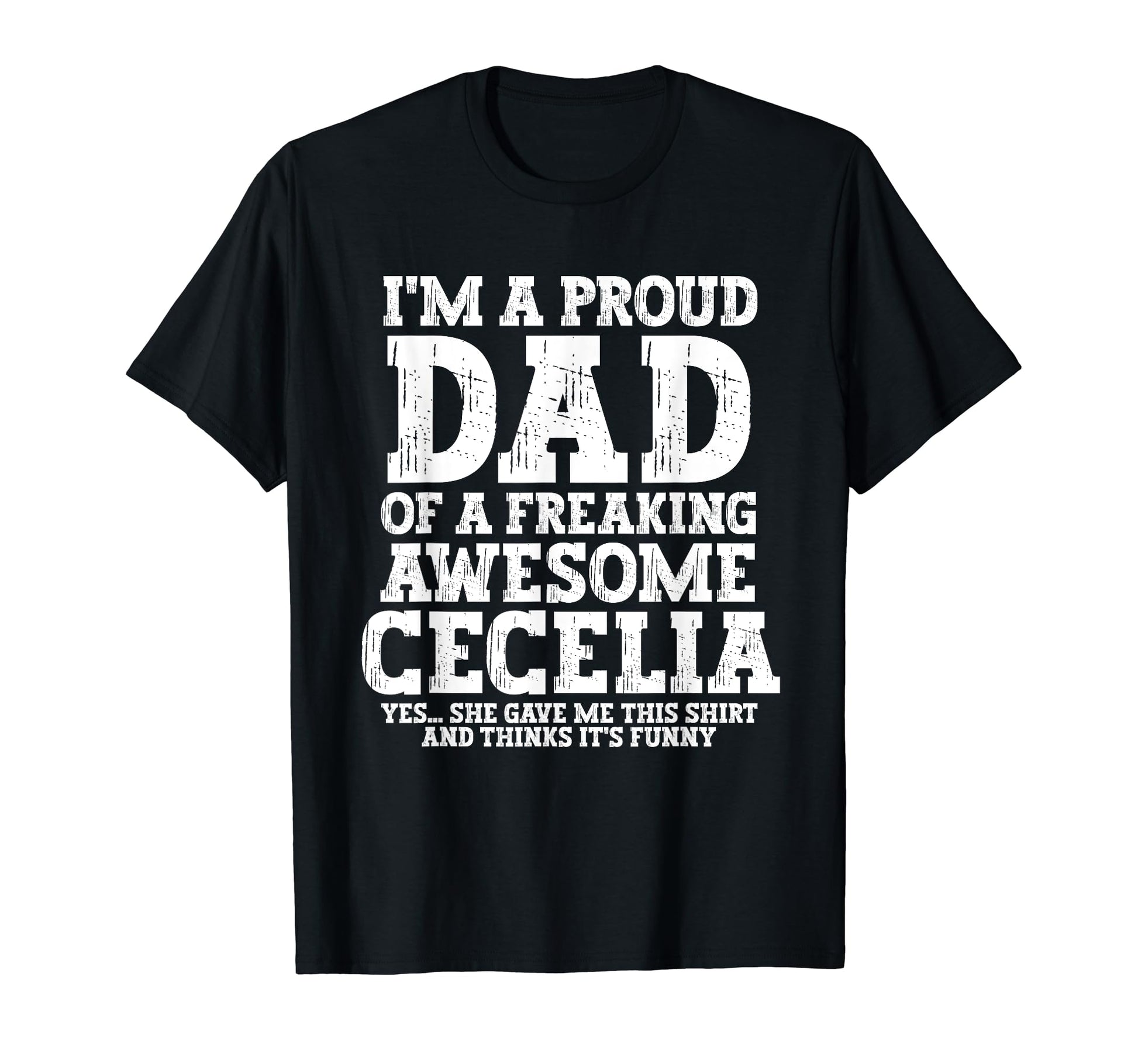 Dad Cecelia Personalized Name T-Shirt - Casual Everyday Wear Men Women - T-Shirt, Sweatshirt, Hoodie