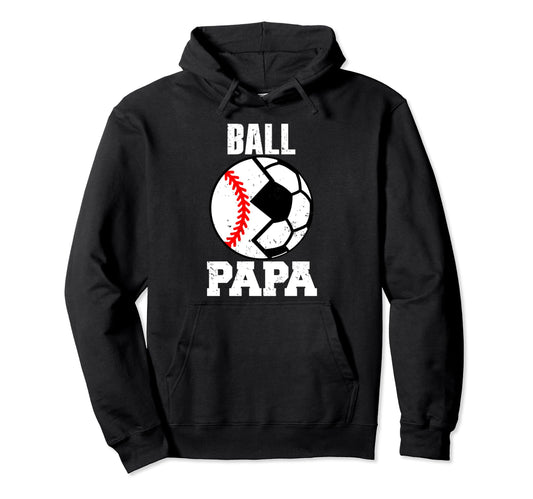 Ball Papa Funny Soccer Baseball Papa Hoodie - Casual Everyday Wear Unisex - T-Shirt, Sweatshirt, Hoodie