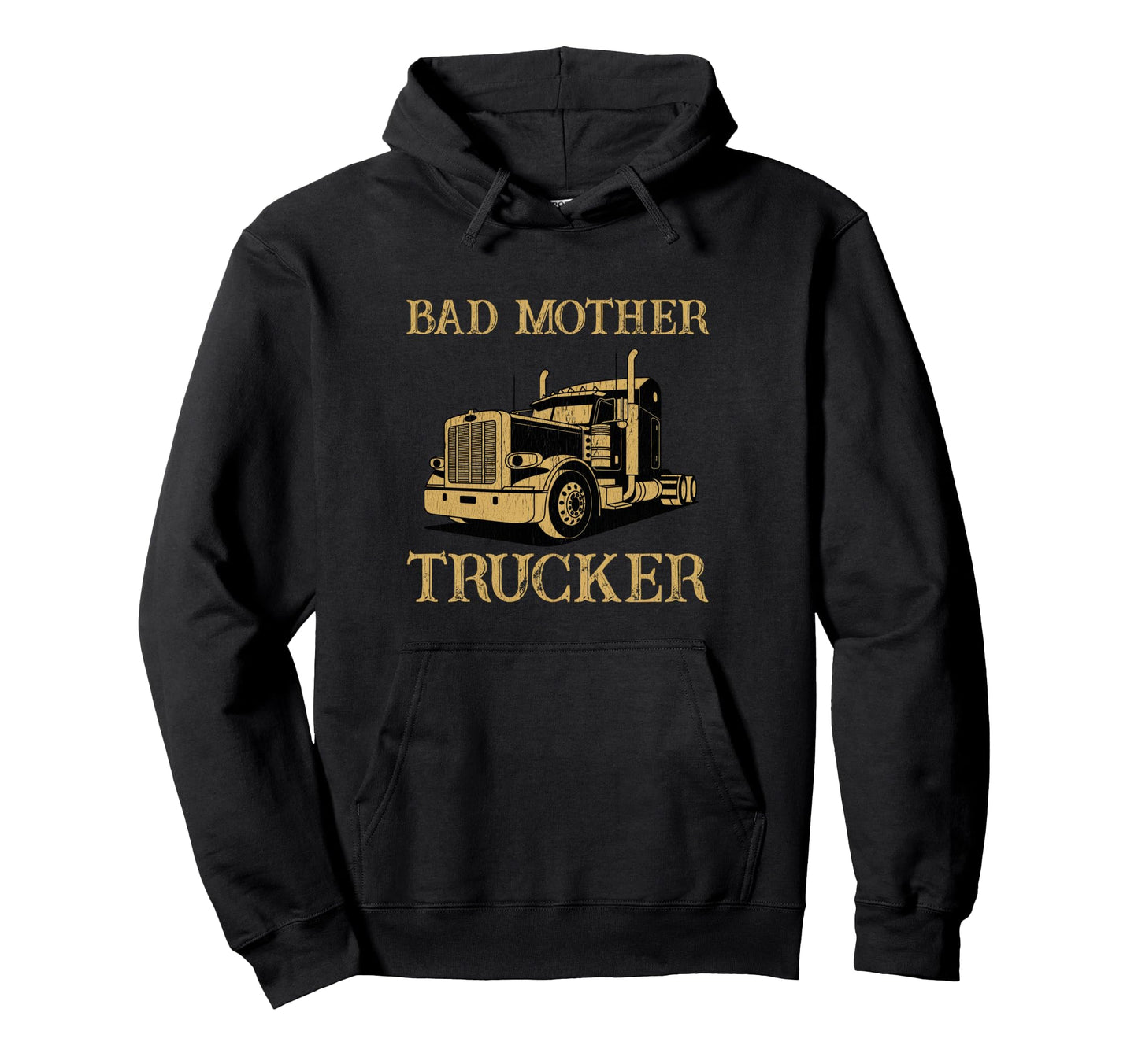Funny Truck Driver Birthday Bad Mother Hoodie - Unique Graphic Unisex - T-Shirt, Sweatshirt, Hoodie
