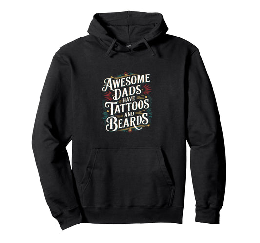 Awesome Dads Have Tattoos And Beards Hoodie - Fun Novelty Design for Adults - T-Shirt, Sweatshirt, Hoodie