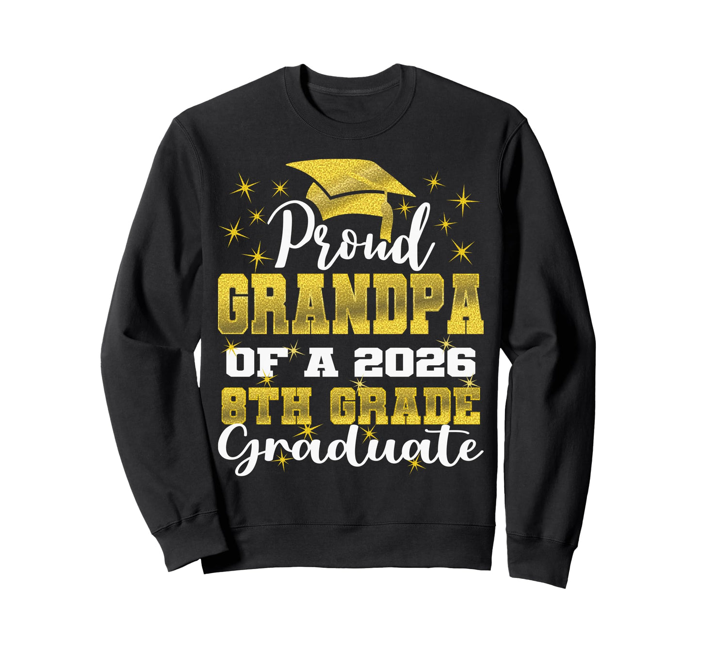 Proud Grandpa 8Th Grade Graduate Sweatshirt - Trendy Graphic for Adults - T-Shirt, Sweatshirt, Hoodie