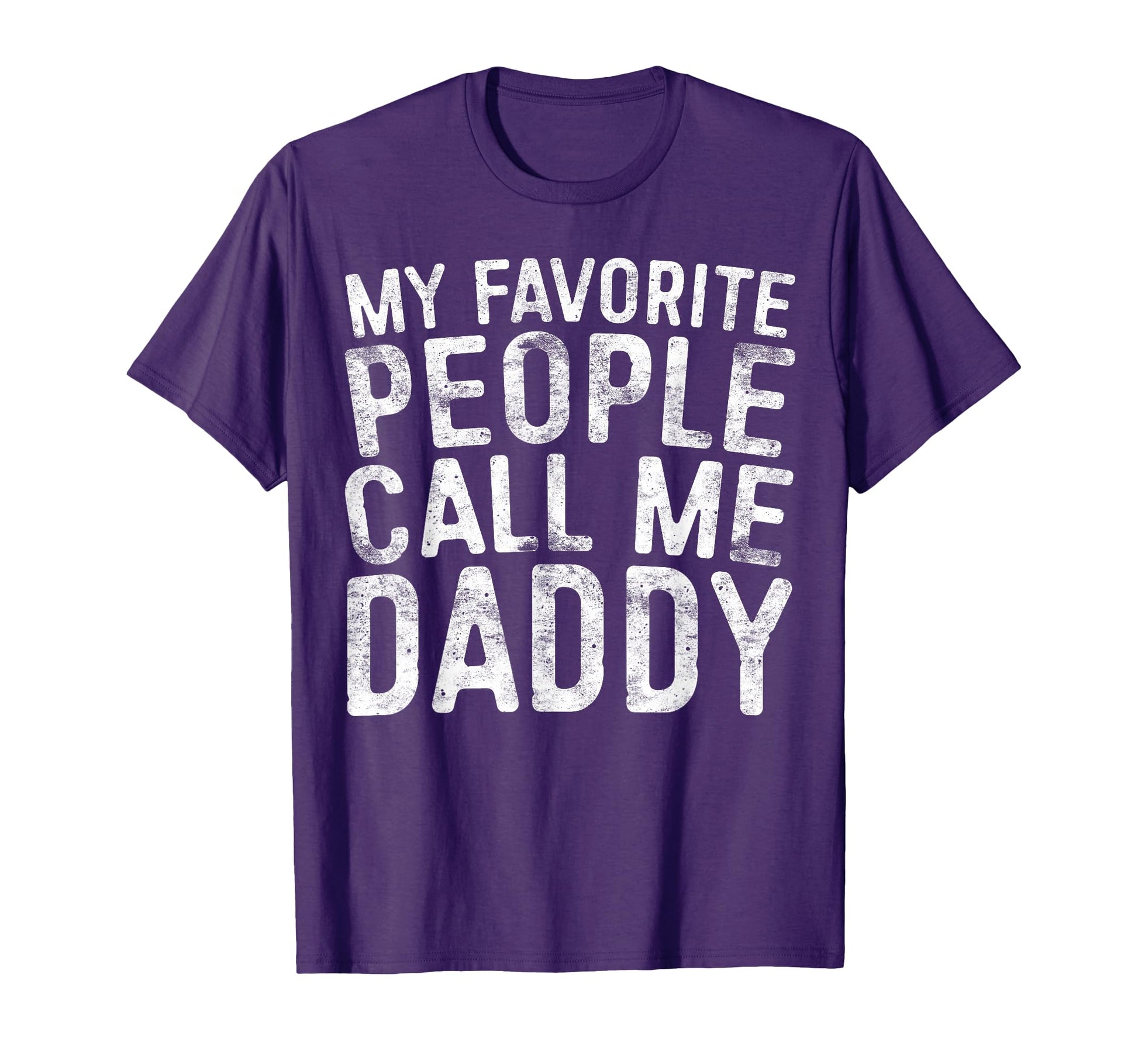 My Favorite People Call Me Daddy Fathers T-Shirt - Graphic Print Men Women - T-Shirt, Sweatshirt, Hoodie