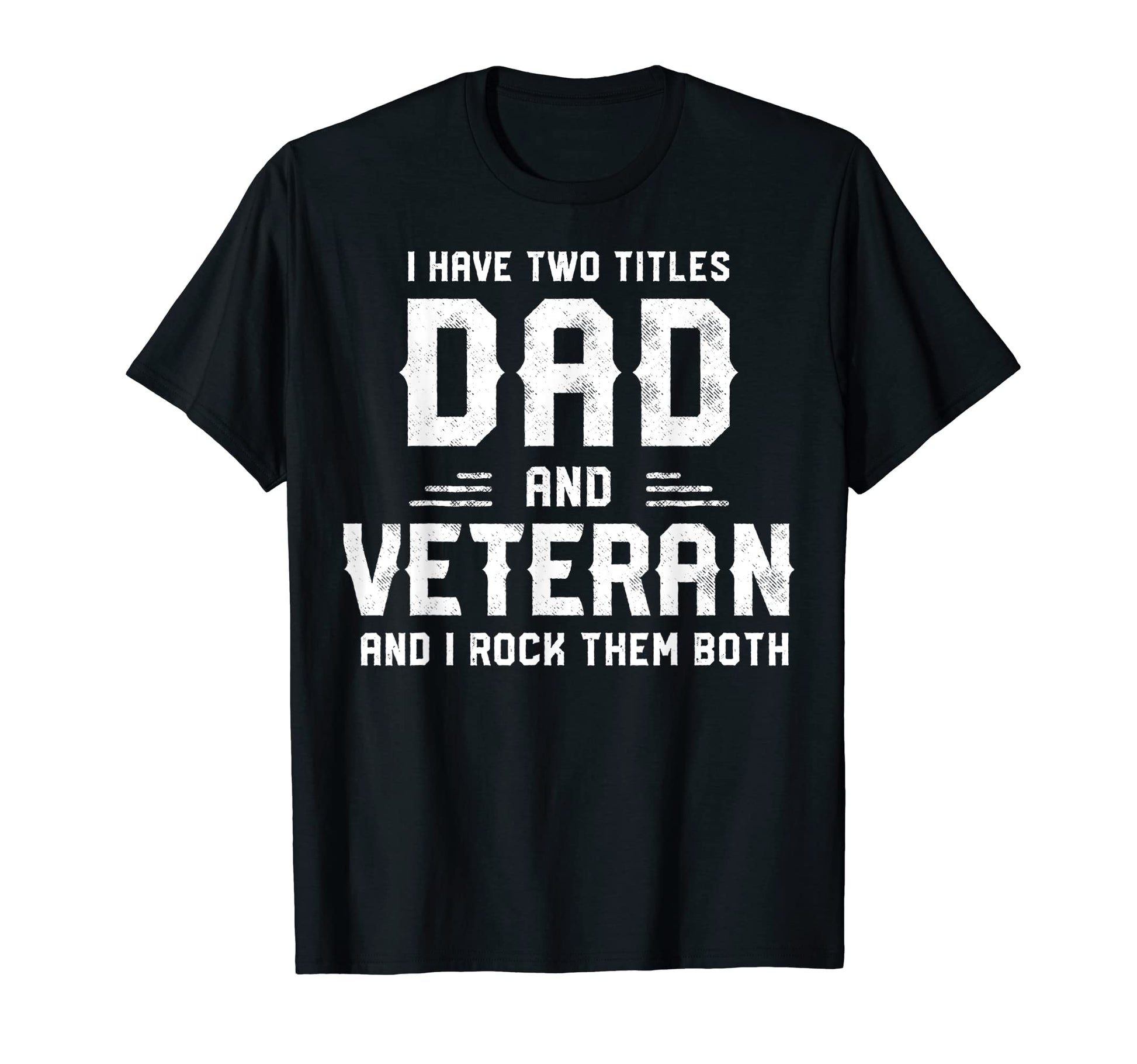 I Have Two Titles Dad And Veteran 4Th T-Shirt - Trendy Graphic Men Women - T-Shirt, Sweatshirt, Hoodie