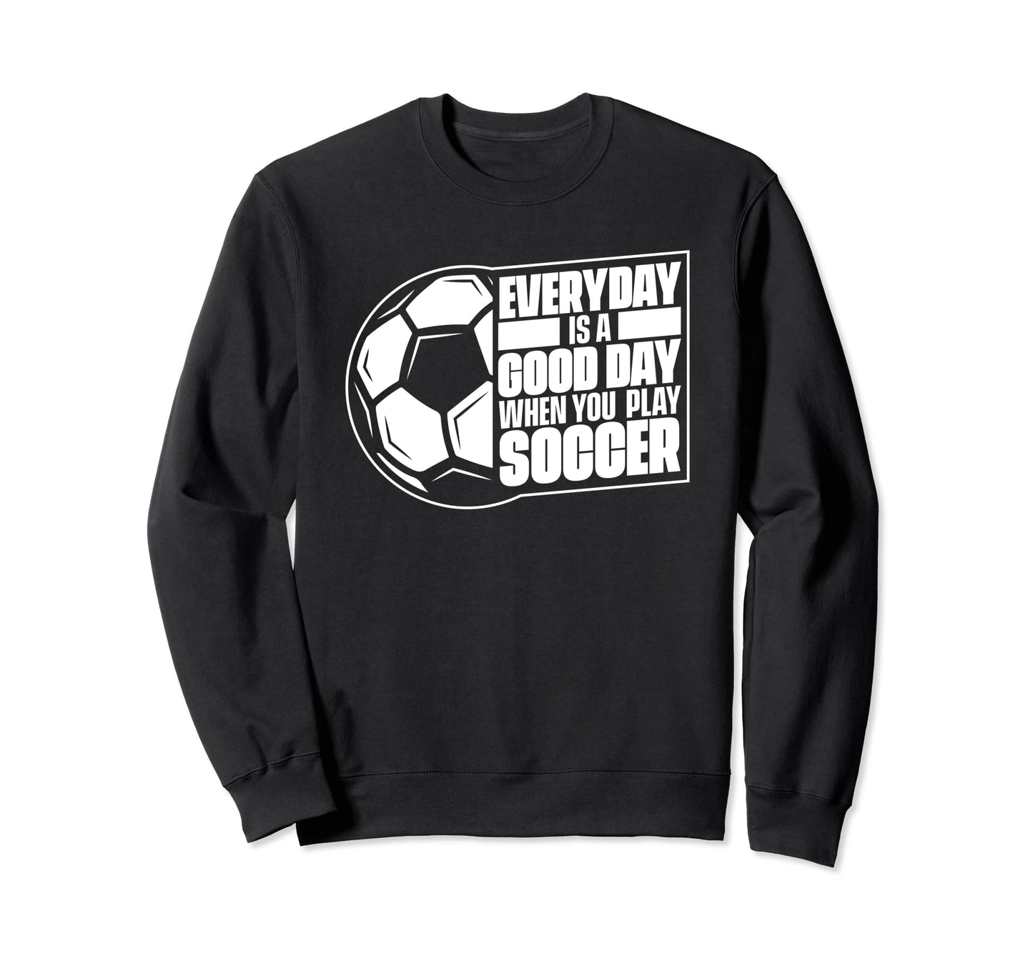 Everyday Is Good Day Goal Keeper Sweatshirt - Unique Graphic for Adults - T-Shirt, Sweatshirt, Hoodie