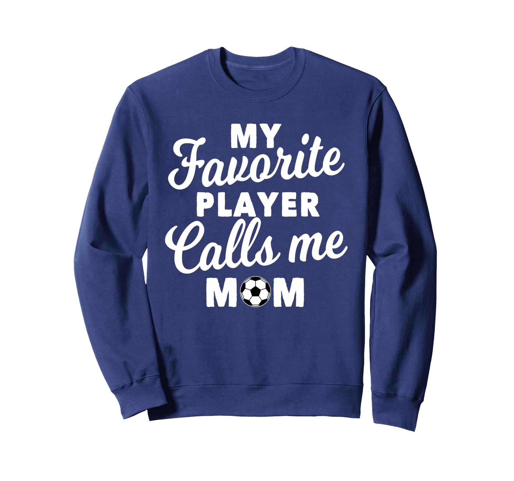 My Favorite Player Calls Me Mom Sweatshirt - Casual Everyday Wear Unisex - T-Shirt, Sweatshirt, Hoodie
