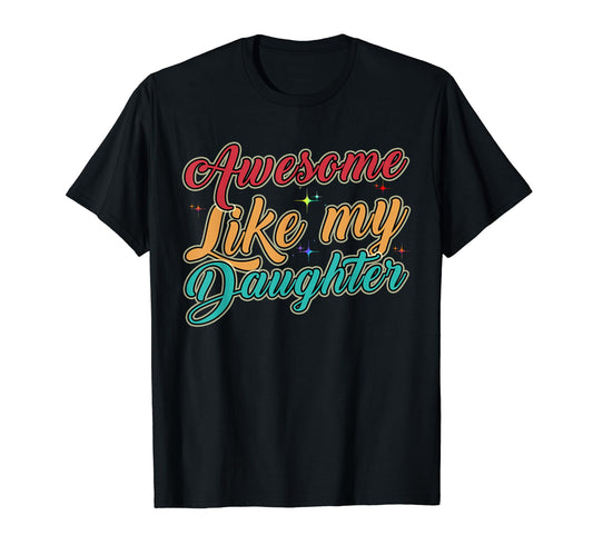 Awesome Like My Daughter Funny Father T-Shirt - Graphic Print Men Women - T-Shirt, Sweatshirt, Hoodie