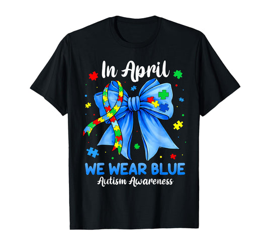 April We Wear Blue Teacher Mom Autism T-Shirt - Novelty Apparel Unisex - T-Shirt, Sweatshirt, Hoodie