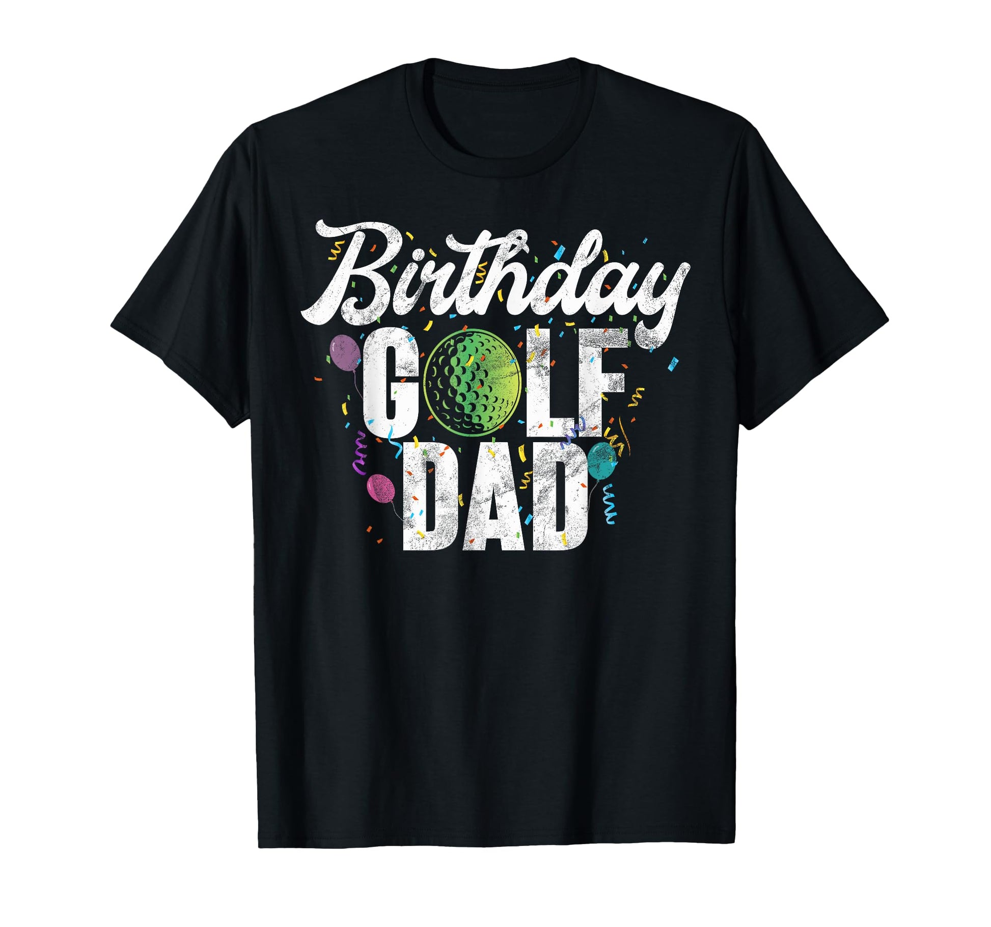 Birthday Golf Dad T-Shirt - Casual Everyday Wear Unisex - T-Shirt, Sweatshirt, Hoodie