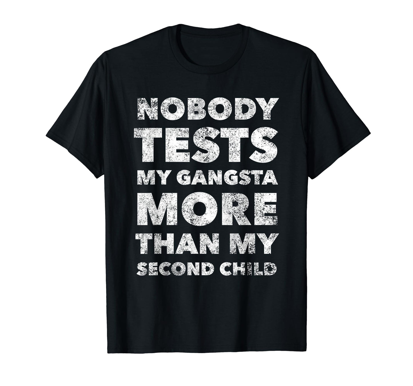 Nobody Test My Gangsta More Than T-Shirt - Fun Novelty Design for Adults - T-Shirt, Sweatshirt, Hoodie
