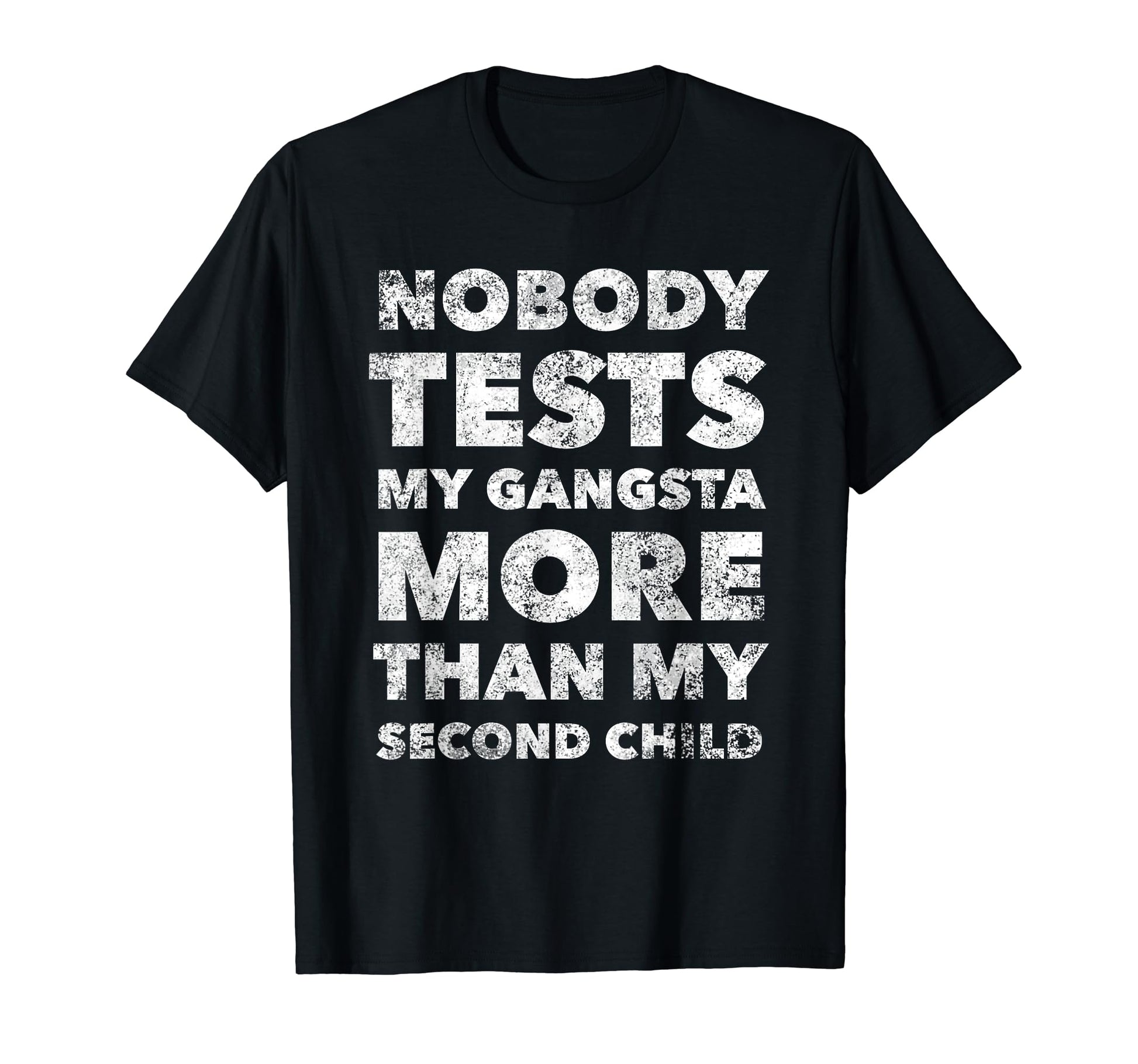 Nobody Test My Gangsta More Than T-Shirt - Fun Novelty Design for Adults - T-Shirt, Sweatshirt, Hoodie
