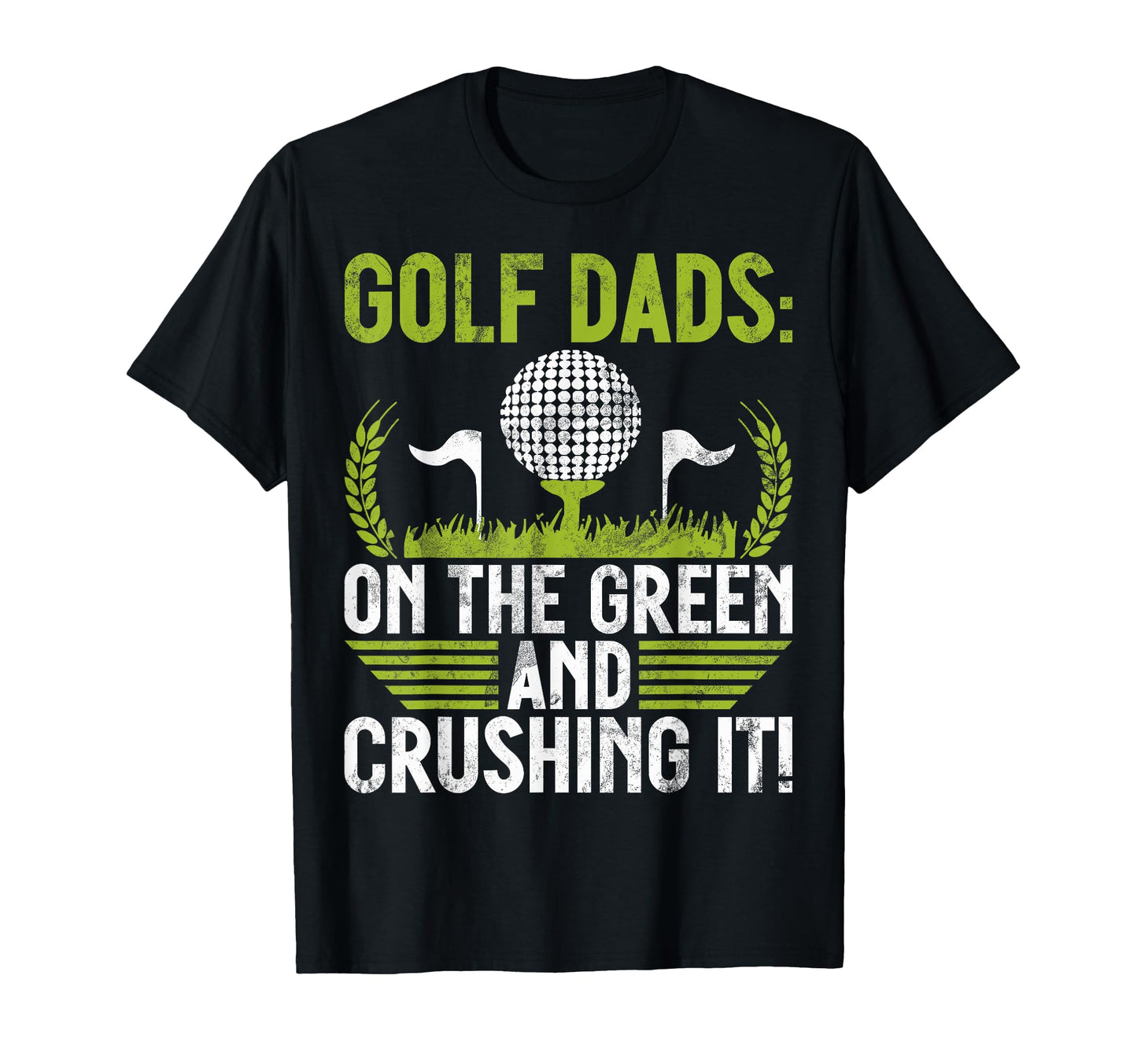 Green And Crushing It Golf Dad T-Shirt - Streetwear Style Unisex - T-Shirt, Sweatshirt, Hoodie