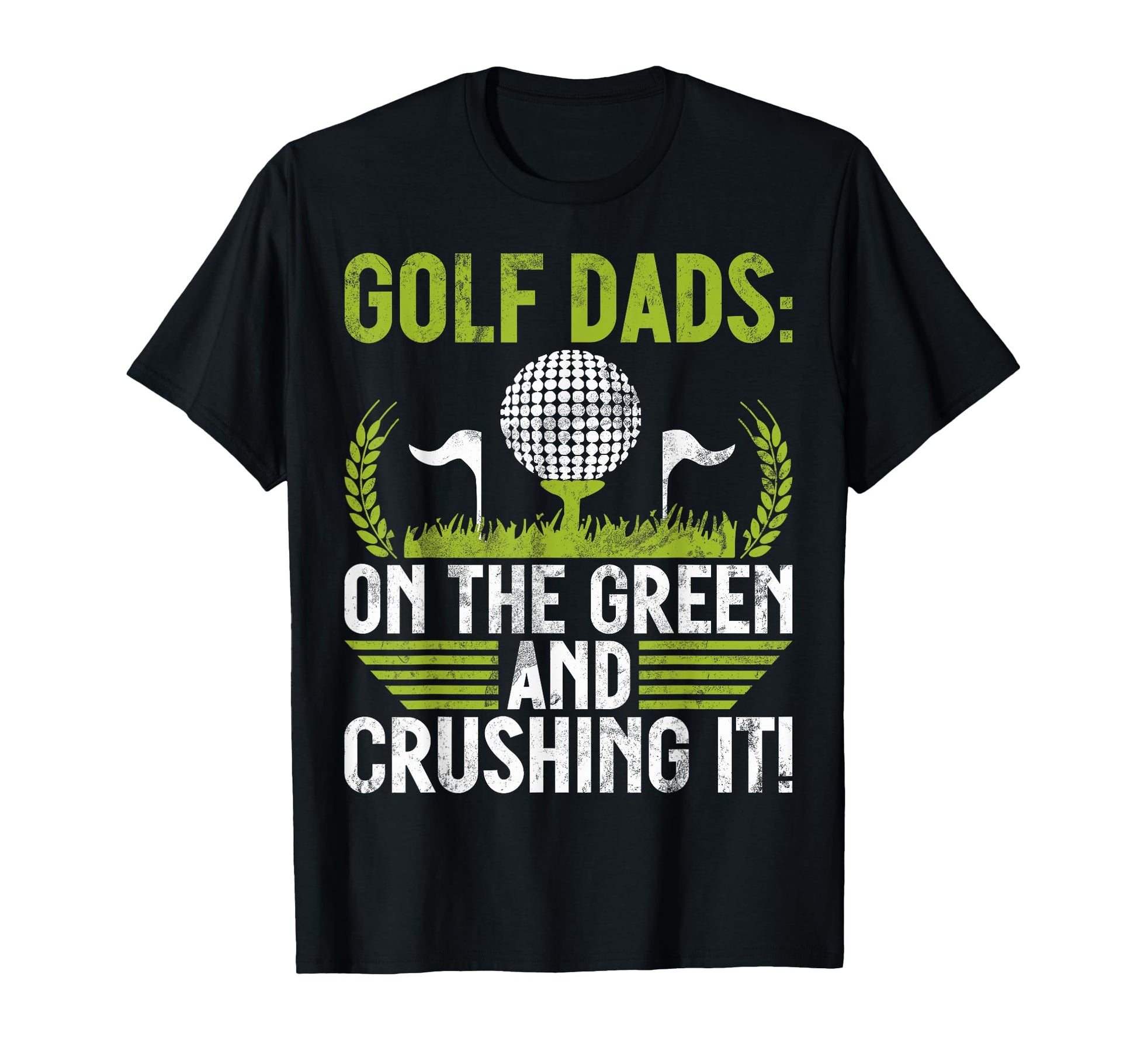 Green And Crushing It Golf Dad T-Shirt - Streetwear Style Unisex - T-Shirt, Sweatshirt, Hoodie