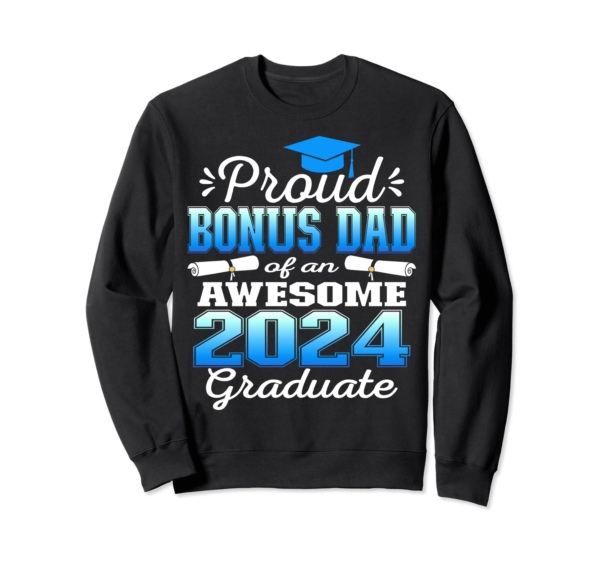 Super Proud Bonus Dad 2024 Graduate Sweatshirt - Fun Novelty Design Unisex - T-Shirt, Sweatshirt, Hoodie