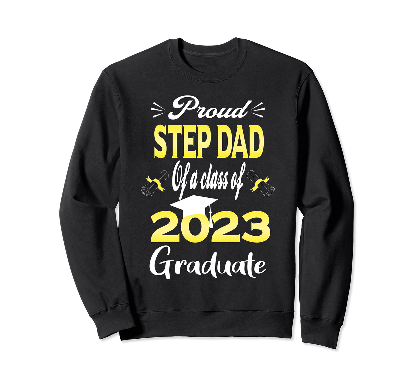 Proud Step Dad Class 2023 Graduate Sweatshirt - Unique Graphic Men Women - T-Shirt, Sweatshirt, Hoodie