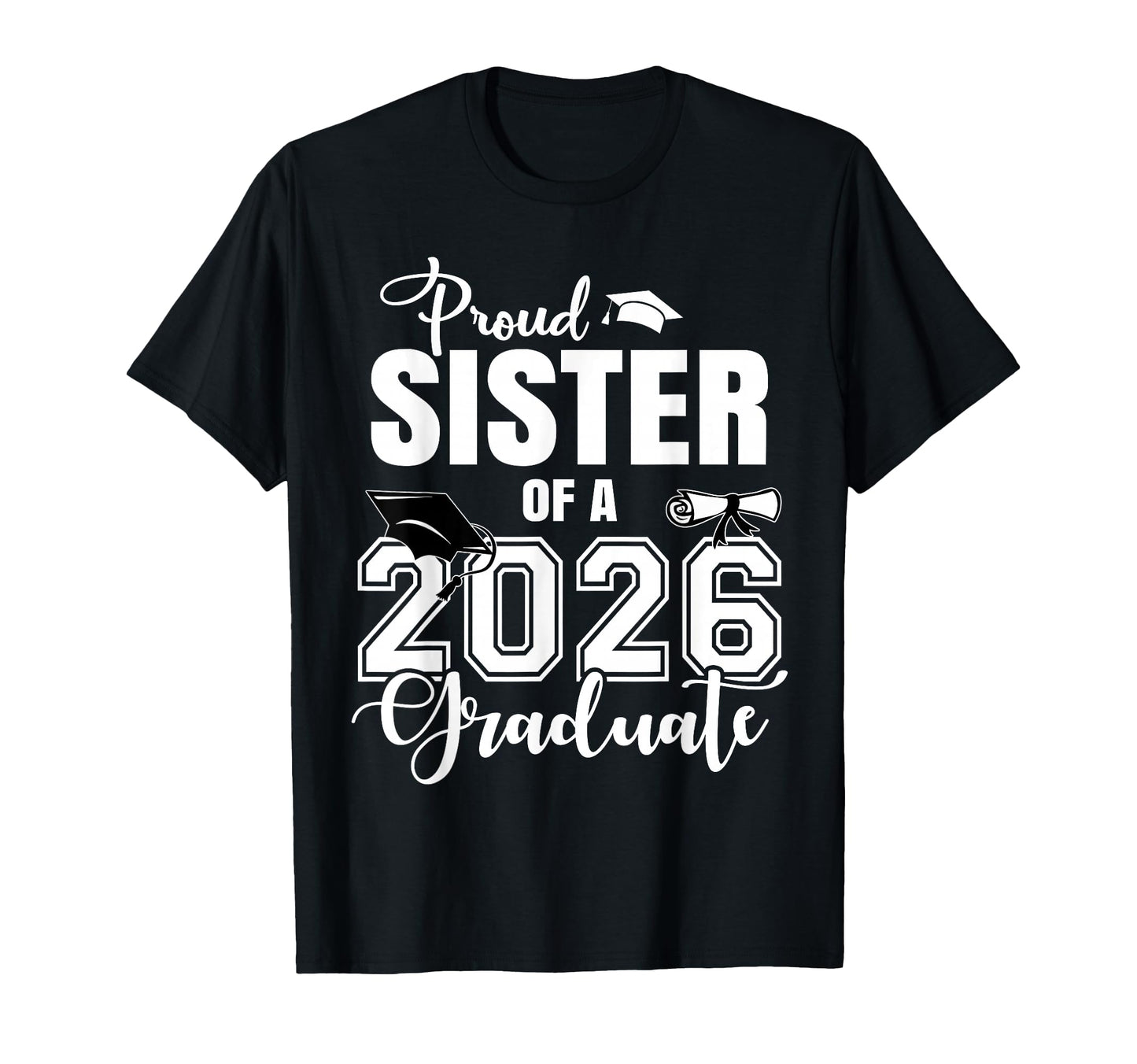 Proud Sister 2026 Graduate Grad Senior 26 T-Shirt - Trendy Graphic Unisex - T-Shirt, Sweatshirt, Hoodie