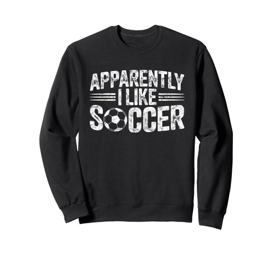 Apparently I Like Soccer Game Day Mom Sweatshirt - Trendy Graphic Unisex - T-Shirt, Sweatshirt, Hoodie