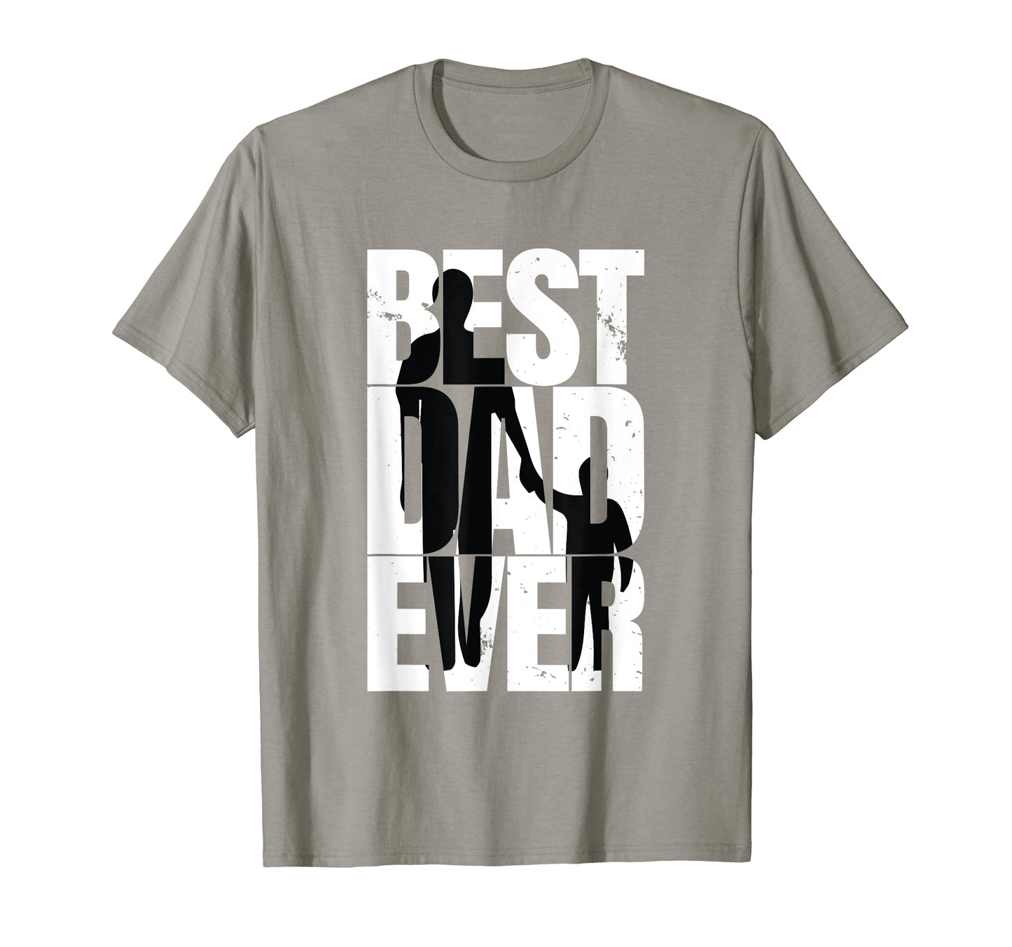 Best Dad Ever Funny Sarcastic Dad T-Shirt - Casual Everyday Wear Men Women - T-Shirt, Sweatshirt, Hoodie
