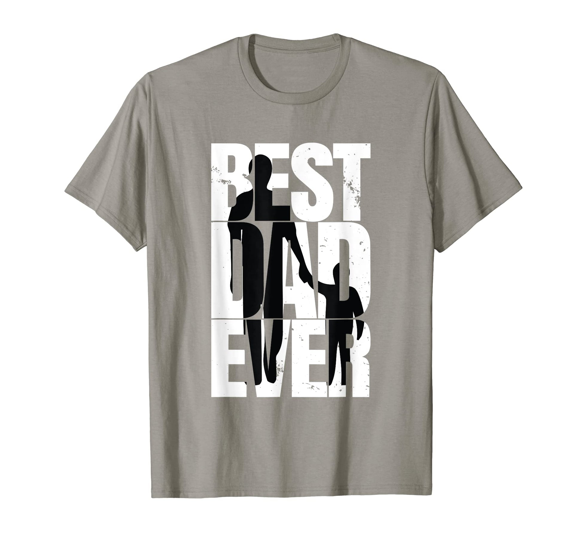 Best Dad Ever Funny Sarcastic Dad T-Shirt - Casual Everyday Wear Men Women - T-Shirt, Sweatshirt, Hoodie