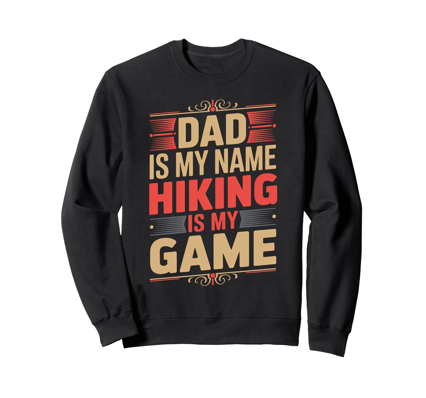 Funny Hiking Dad Is My Name Hiking Sweatshirt - Trendy Graphic for Adults - T-Shirt, Sweatshirt, Hoodie